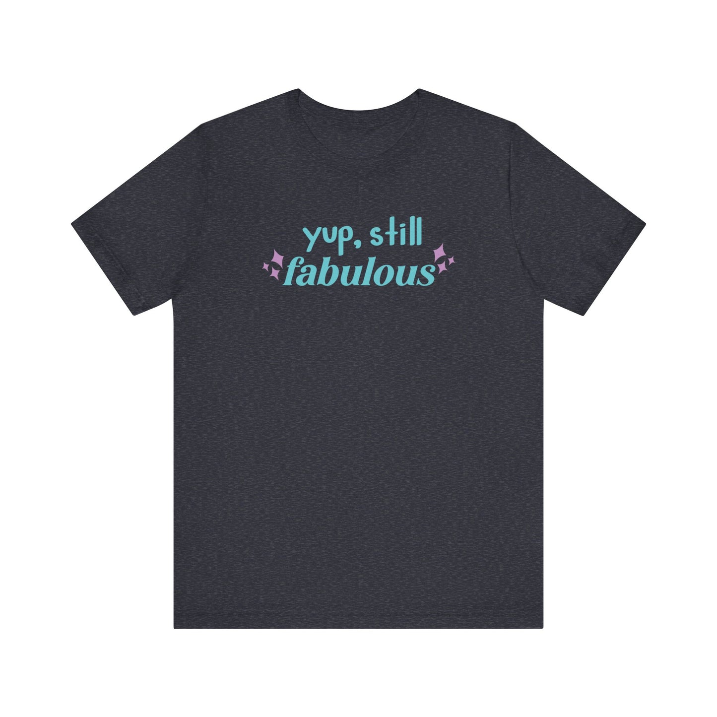 Good vibe tee stating 'Yup Still Fabulous' in color heather navy