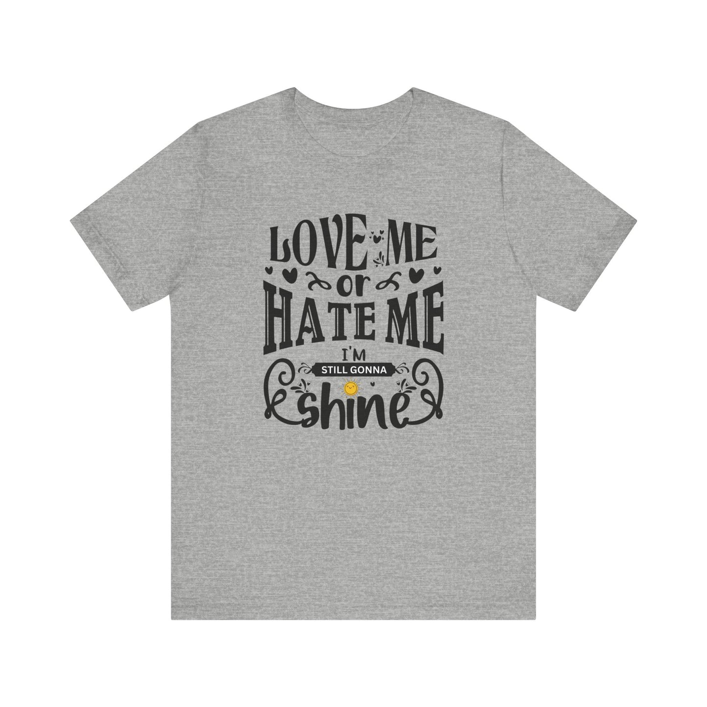 Women's good vibes graphic tee stating 'Love me or hate me, I'm still gonna shine' in color athletic heather