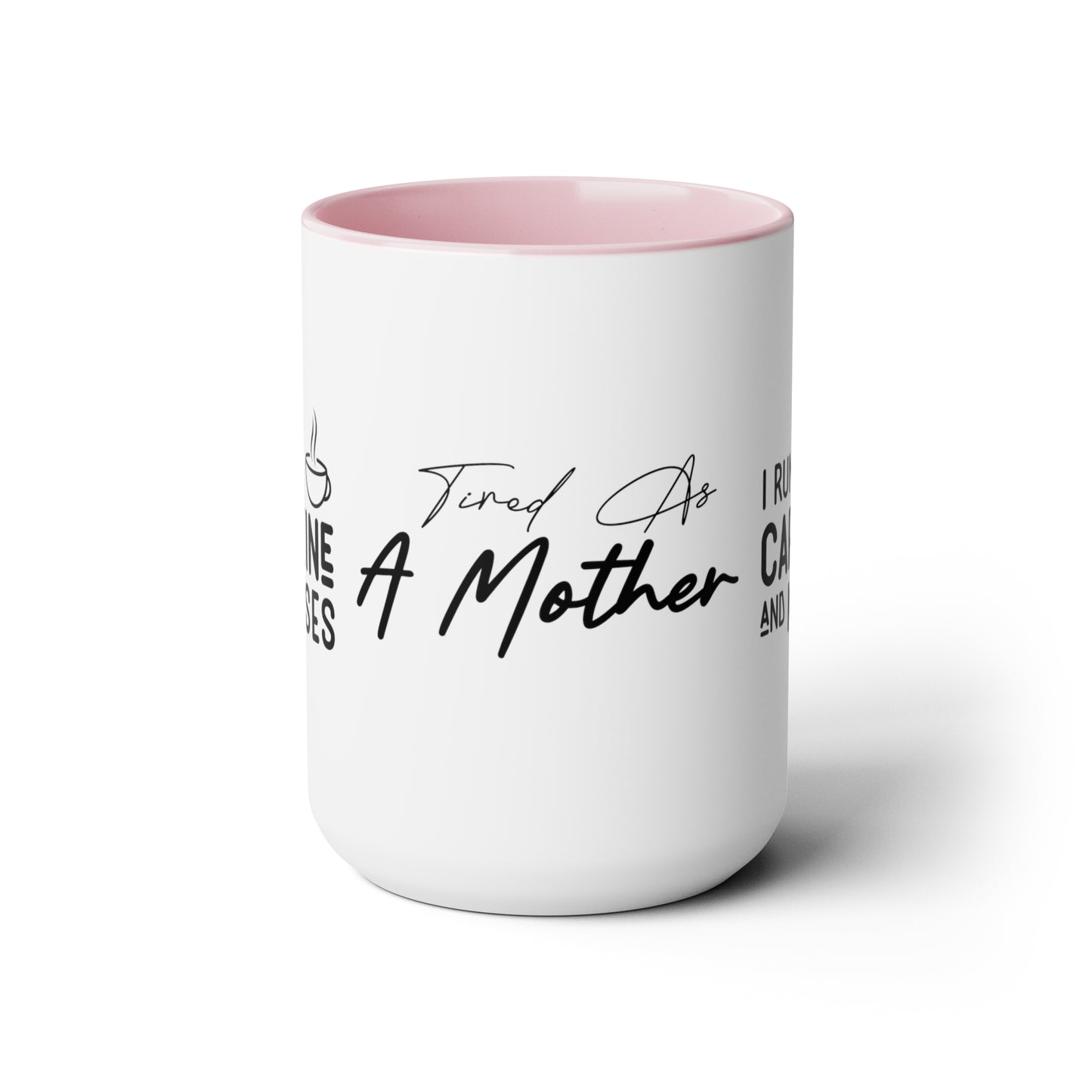 Tired As A Mother | I Run On Caffeine and Kisses | Two-Tone Coffee Mugs, 15oz