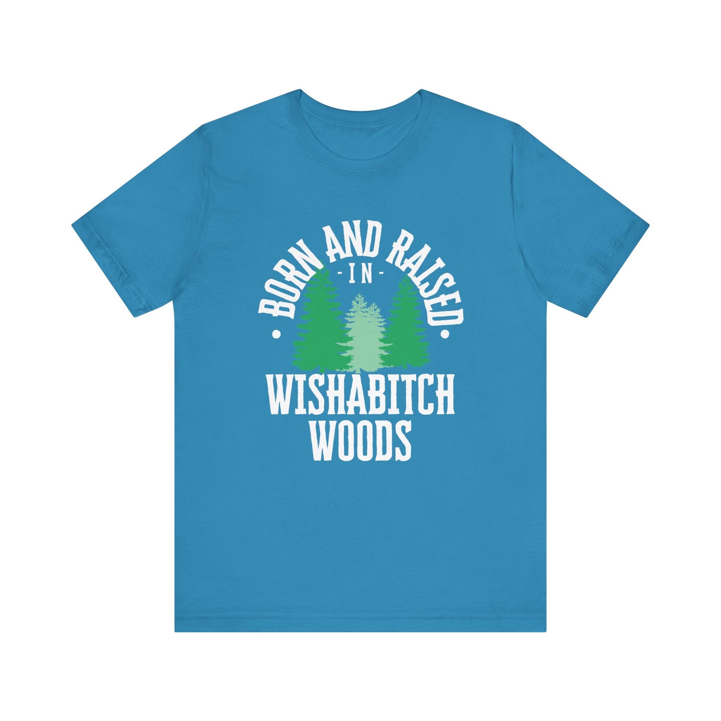 Comfortable adult humor tee stating Born and Raised in Wishab*tch Woods in color Aqua
