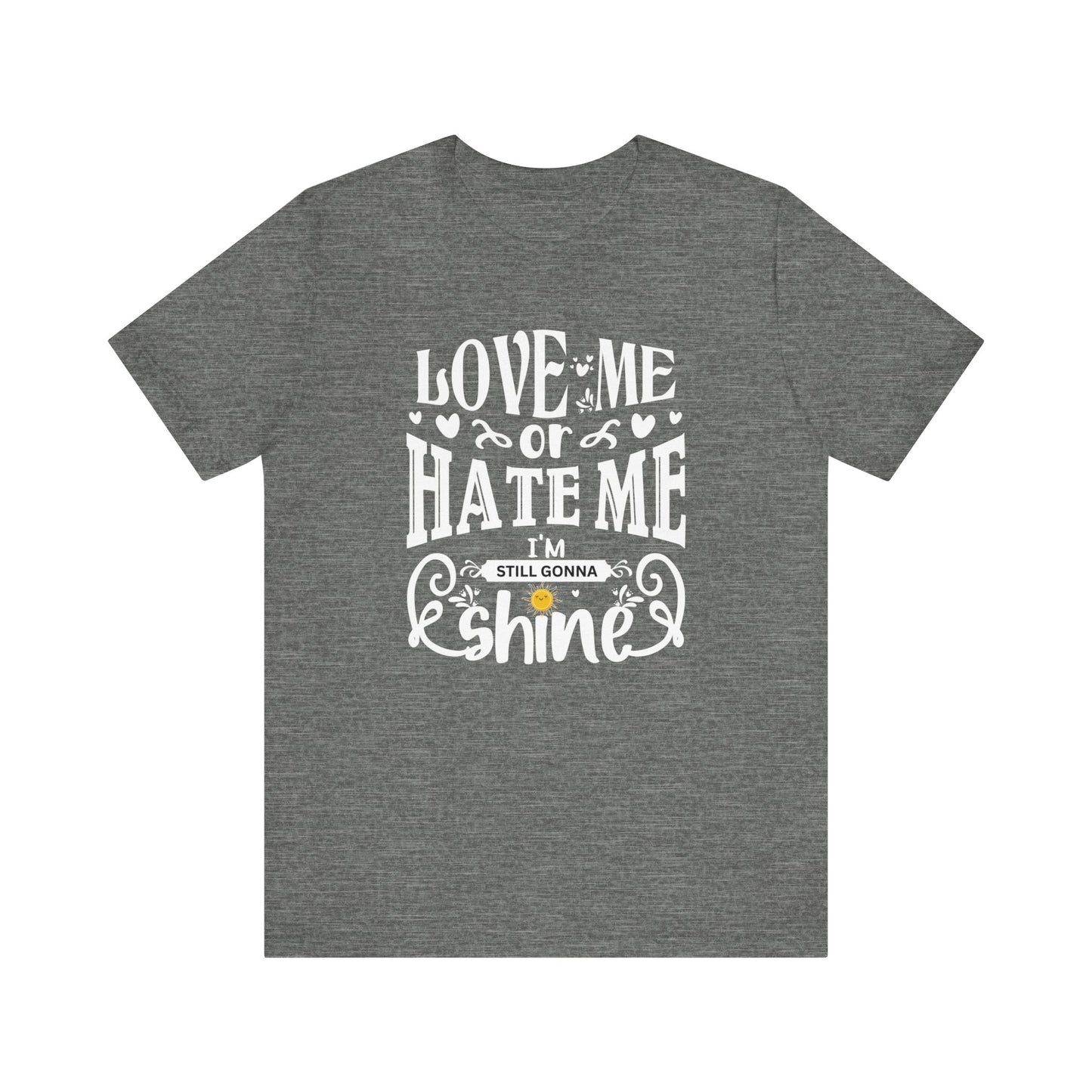 Women's good vibes graphic tee stating 'Love me or hate me, I'm still gonna shine' in color deep heather