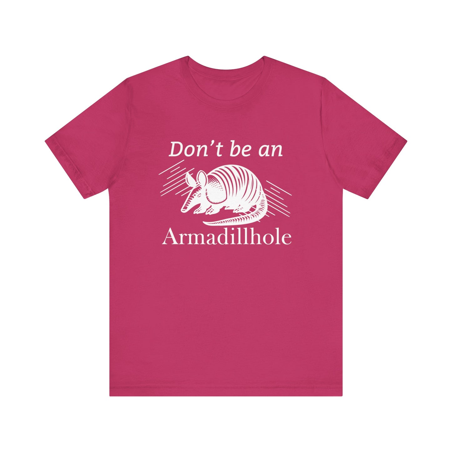 Unisex t-shirt stating 'Don't be an Armadillhole' in color berry