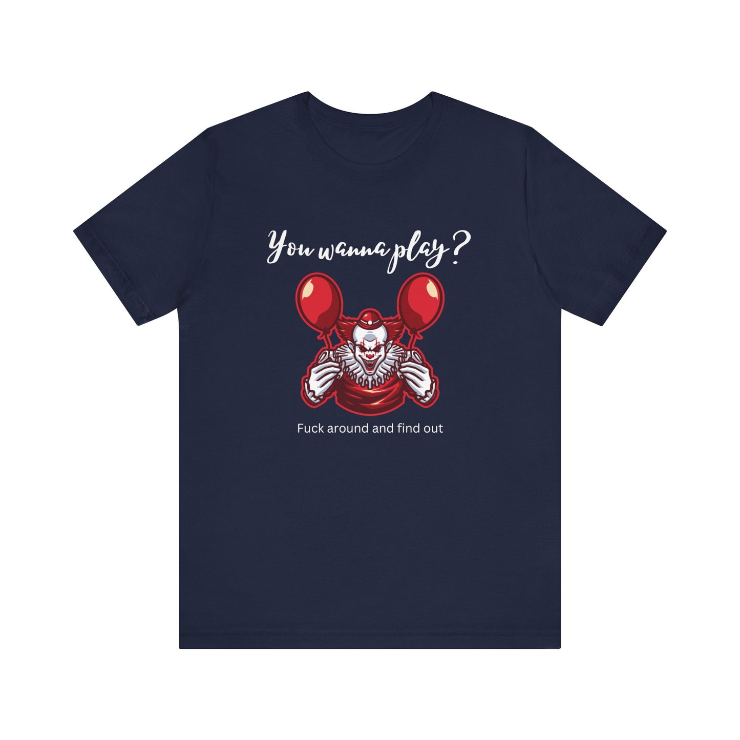 Unisex Halloween Tee stating 'You wanna play? Fuck around and find out.' with Pennywise in color navy.