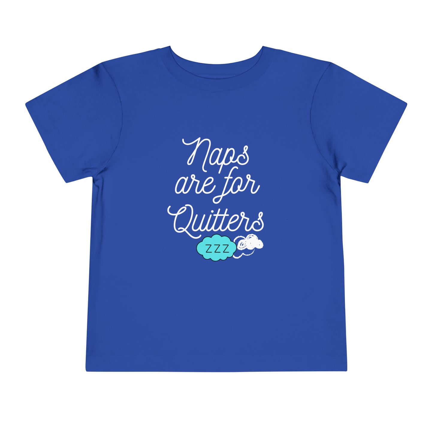 Comfortable funny graphic toddler tee stating 'Naps are for Quitters' in color true royal