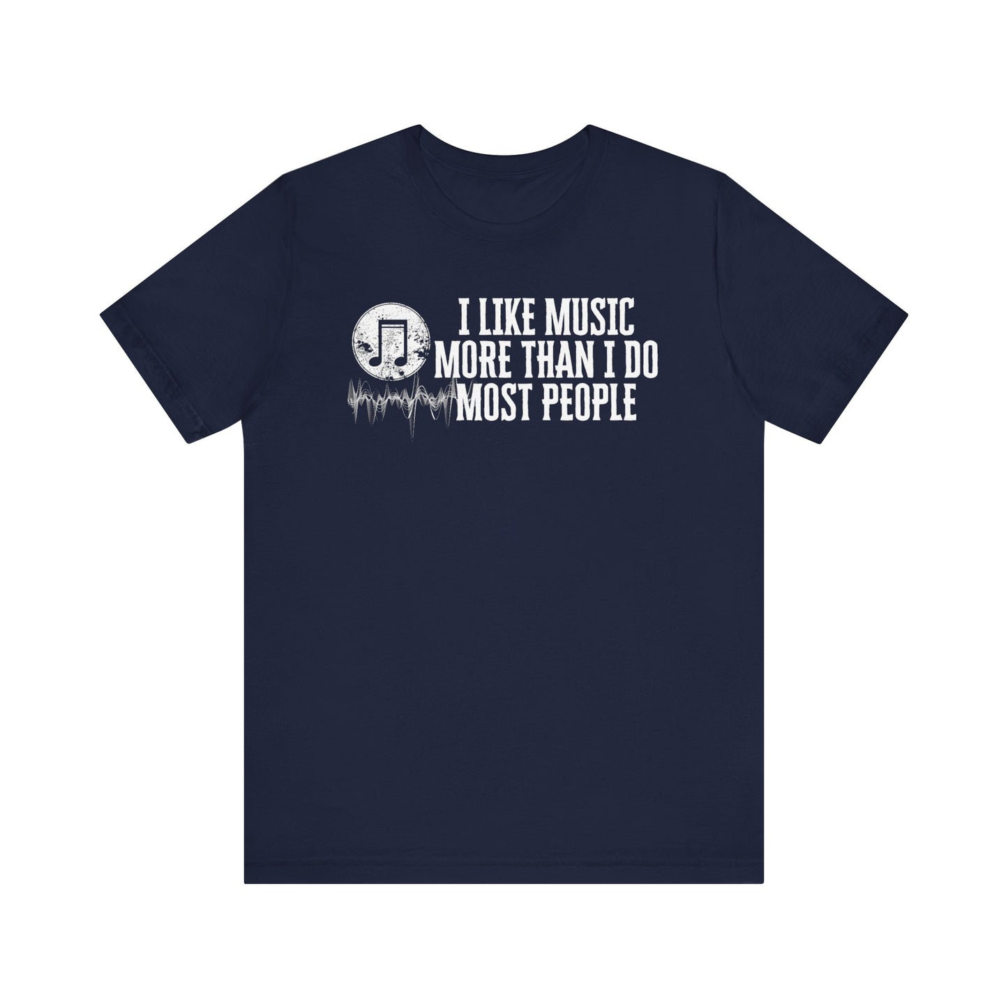 Unisex graphic cotton tee stating 'I like music more than I do most people' in color navy
