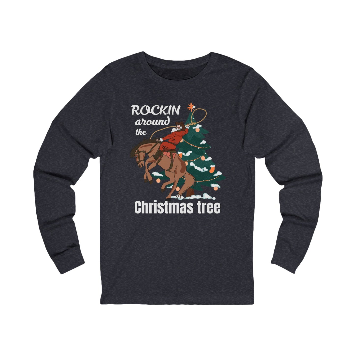 Rockin Around the Christmas Tree | Long Sleeve| Christmas T-Shirt | Graphic Tee | Gift Idea | Unisex - Men and Women Tee | Funny T-Shirt