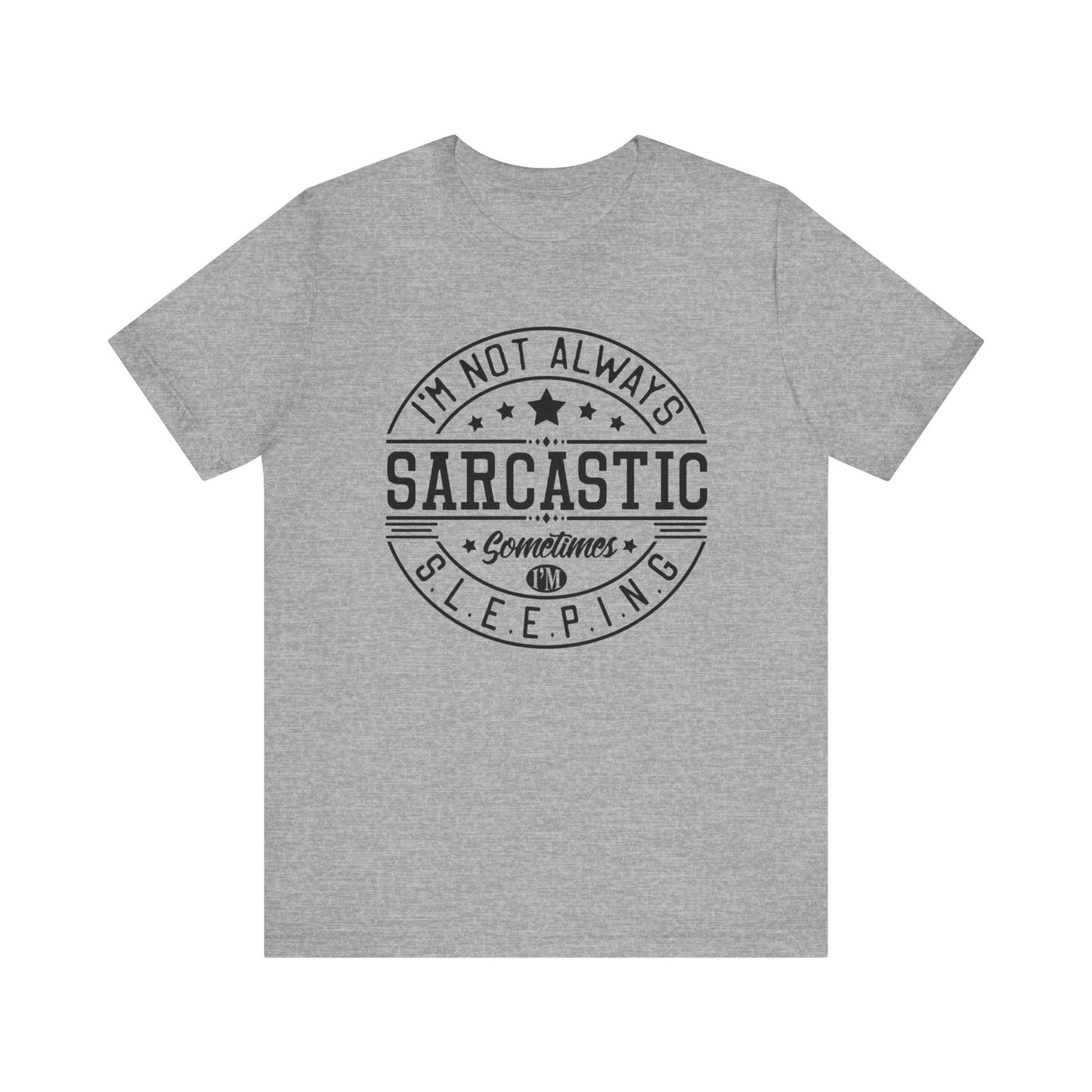 Sarcastic unisex graphic tee stating 'I'm not always sarcastic, sometimes I'm sleeping' in color athletic heather