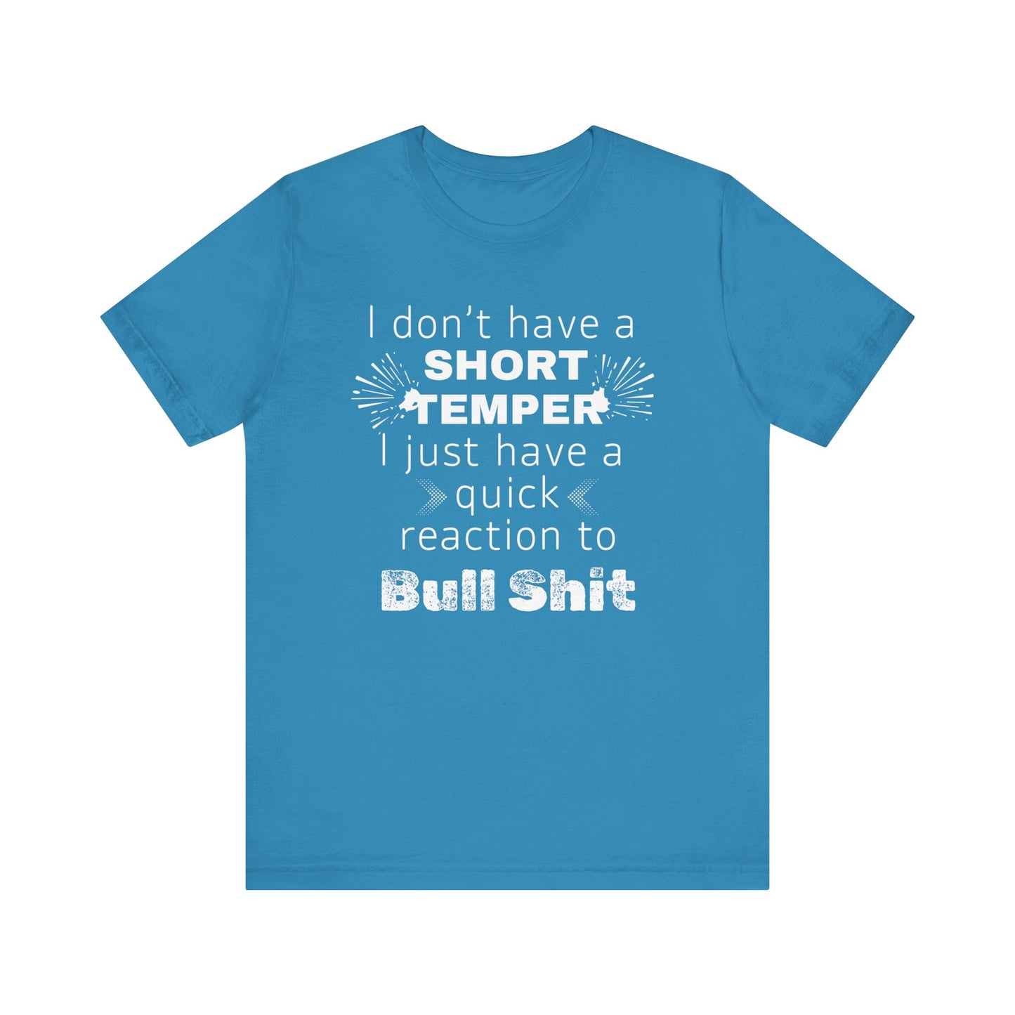 Adult humor comfy unisex tee stating 'I don't have a short temper. I just have a quick reaction to bull shit.' in color aqua
