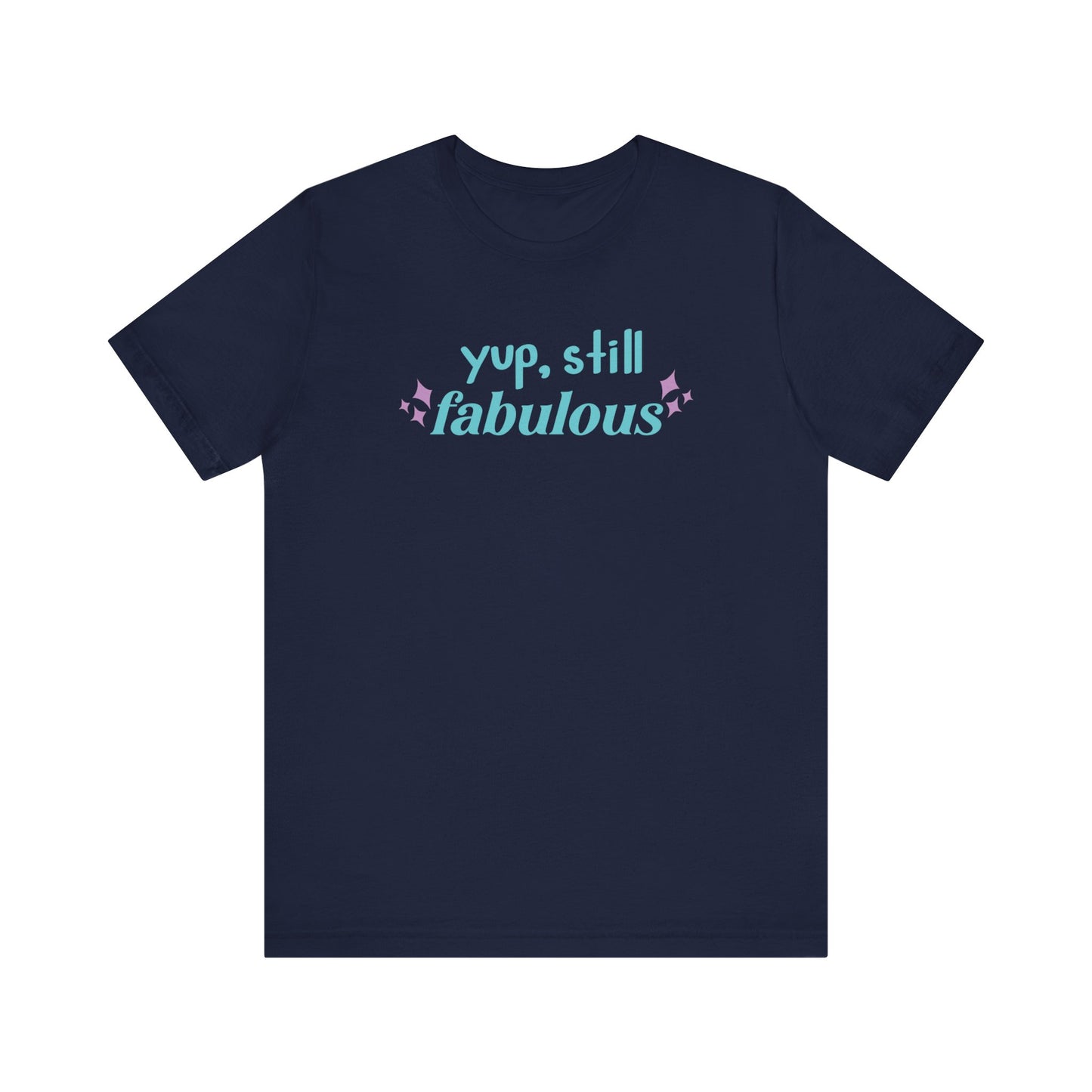Good vibe tee stating 'Yup Still Fabulous' in color navy