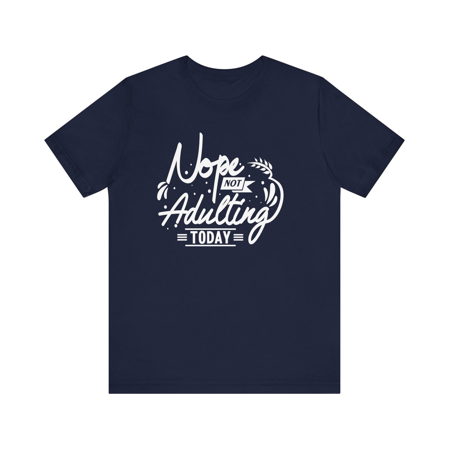 Sarcastic graphic tee stating 'Nope Not Adulting today' in color navy