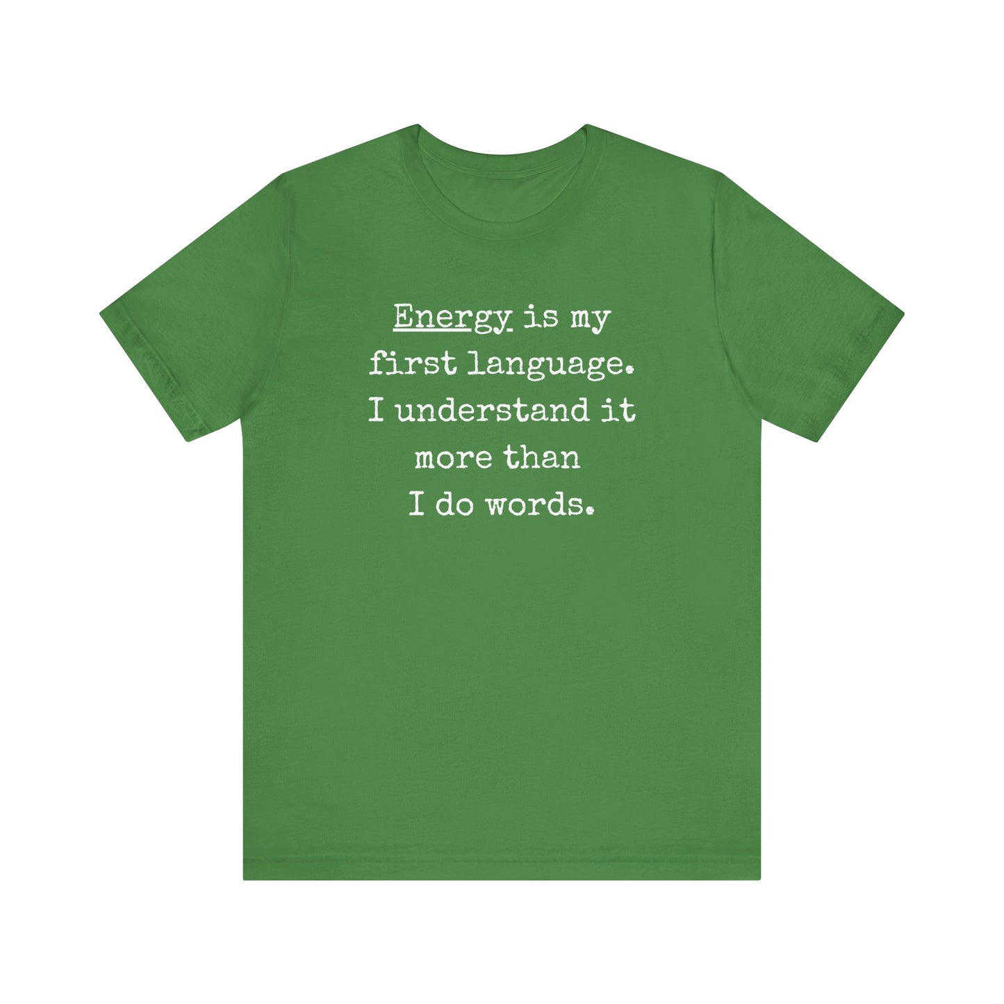 comfortable good vibes tee stating Energy is my first language. I understand it more than I do words. in color leaf