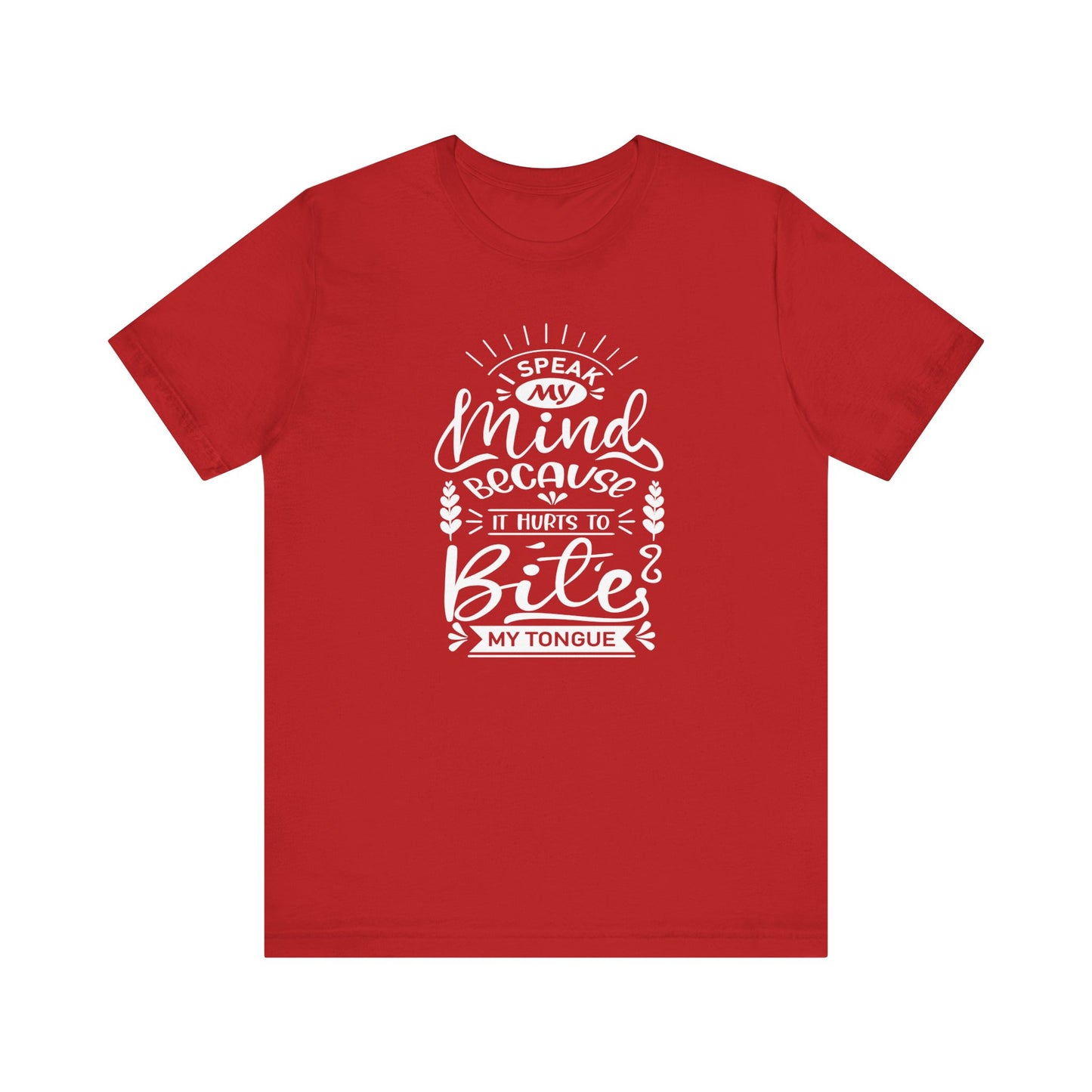 Sarcastic tee stating 'I speak my mind because it hurts to bite my tongue' in color red