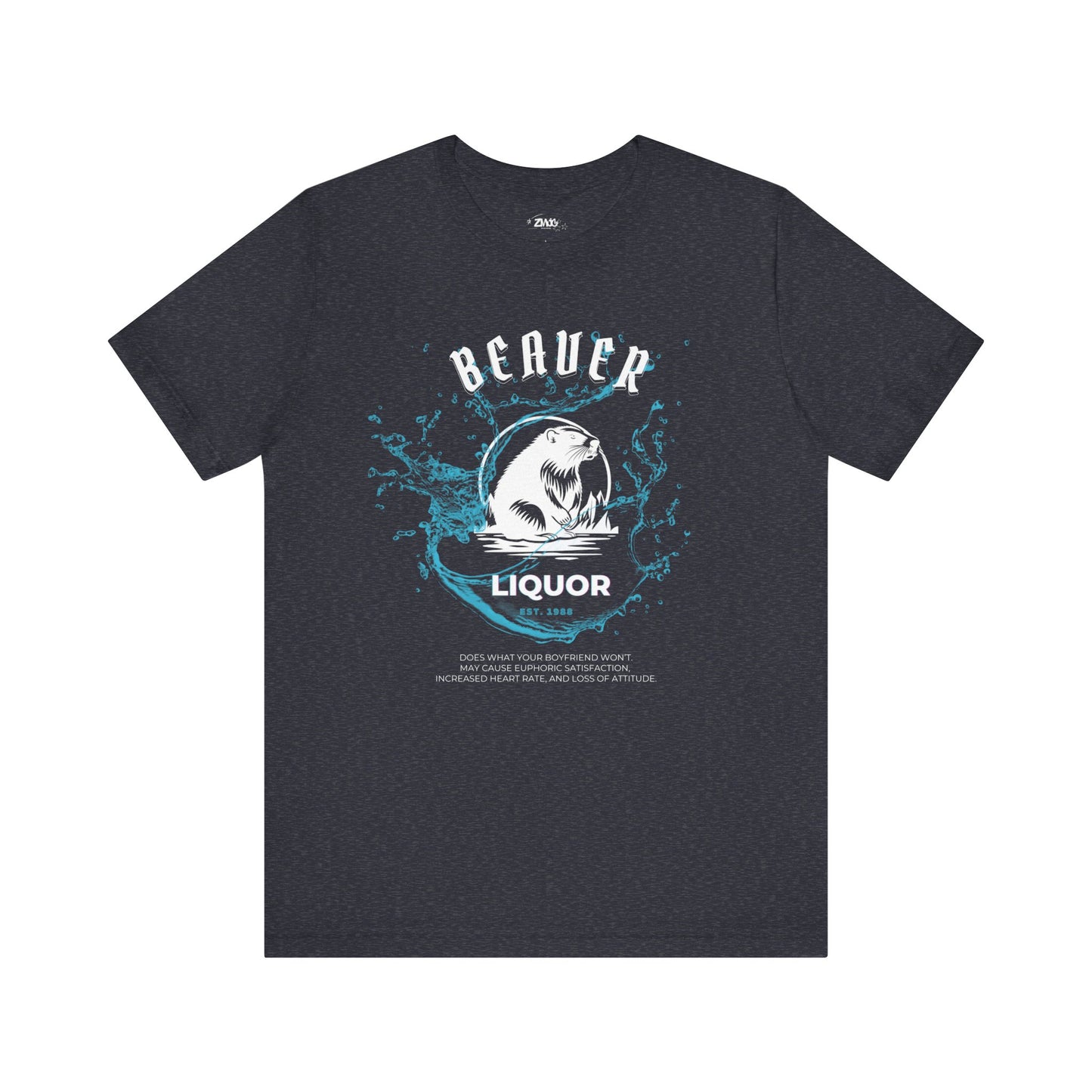 Comfortable graphic tee stating Beaver Liquor est. 1988 Does what your boyfriend wont. May cause euphoric satisfaction, increased heart rate, and loss of attitude in color navy heather