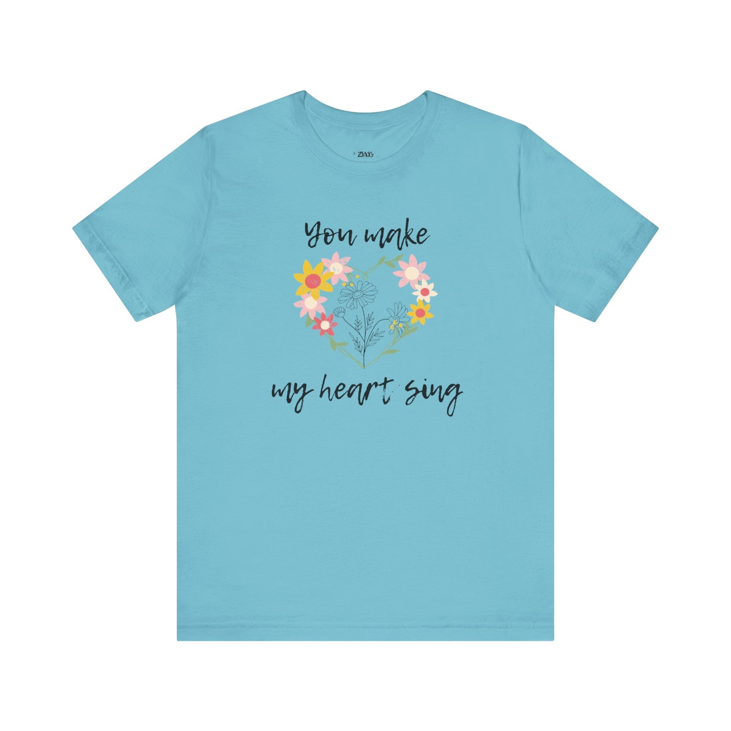 Adult graphic tee stating 'You Make My Heart Sing' in color aqua