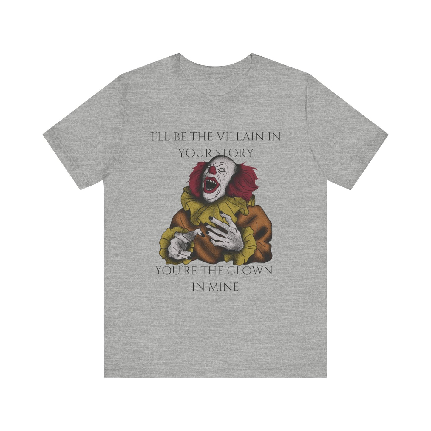 Comfortable Halloween tee with Pennywise that says 'I'll be the villain in your story. You're the clown in mine.' in color athletic heather