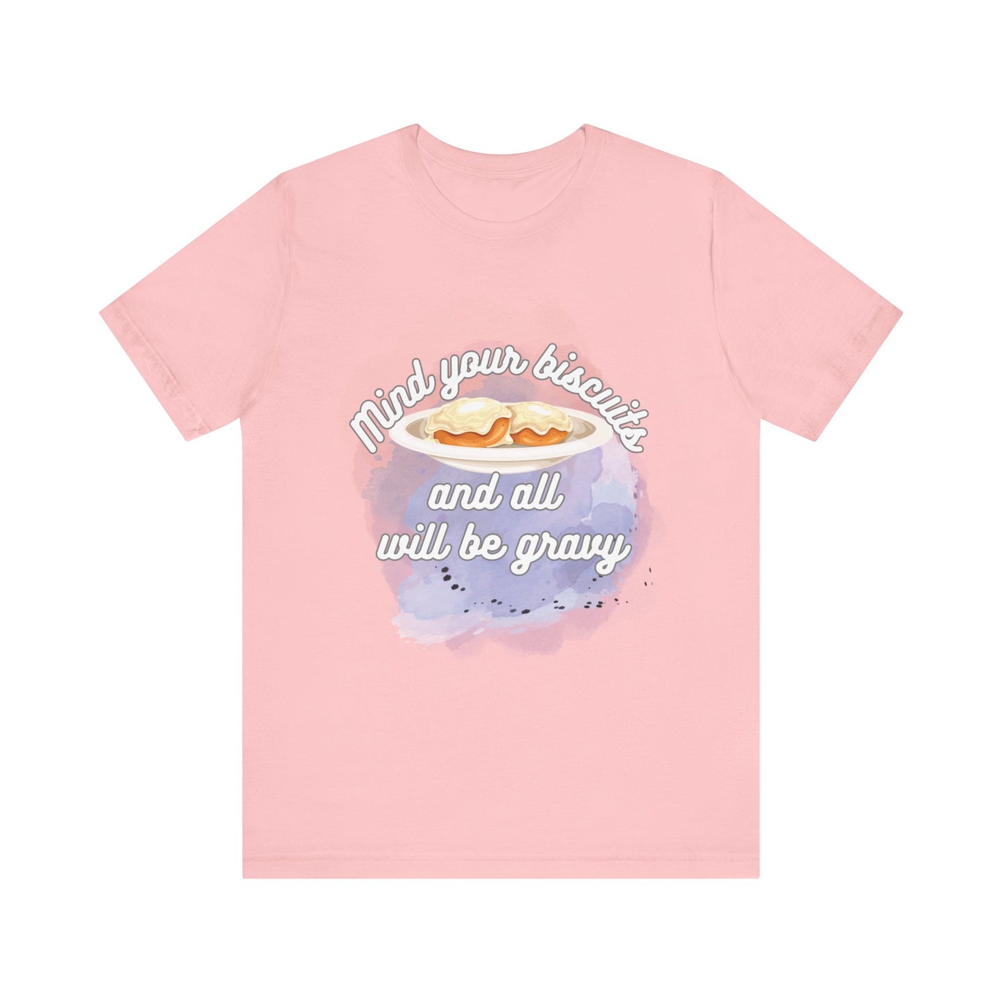 A comfortable funny southern graphic tee stating Mind You Biscuits and All will be Gravy in color pink