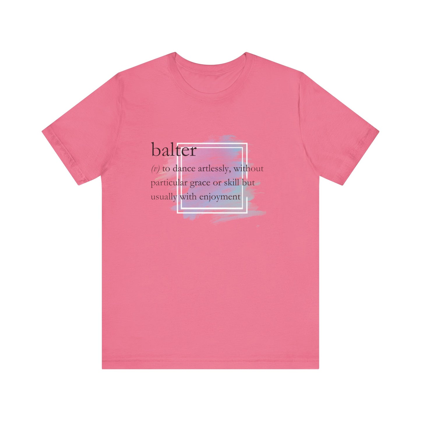 Women's good vibes t-shirt stating 'balter (v) to dance artlessly, without particular grace or skill but usually with enjoyment in color charity pink