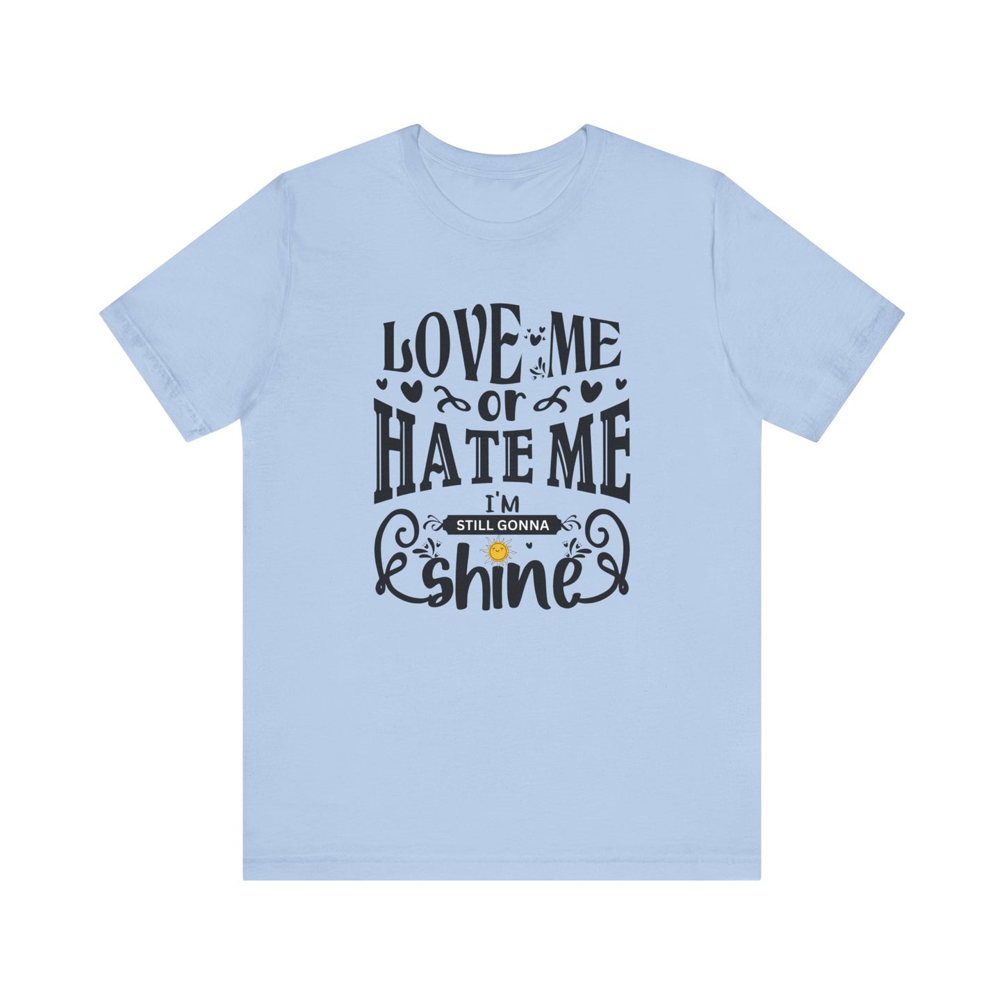 Women's good vibes graphic tee stating 'Love me or hate me, I'm still gonna shine' in color baby blue