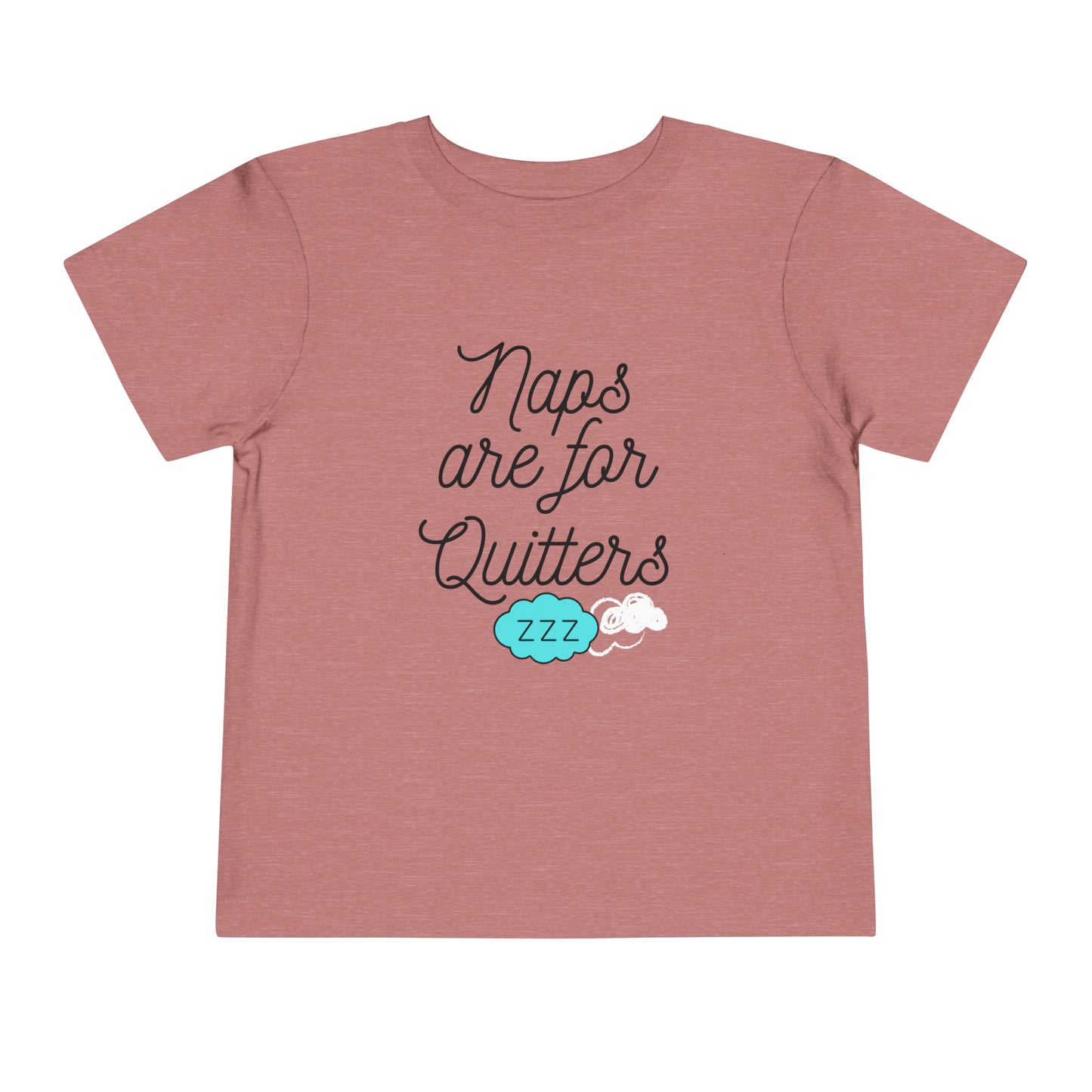 Comfortable funny graphic toddler tee stating 'Naps are for Quitters' in color heather mauve