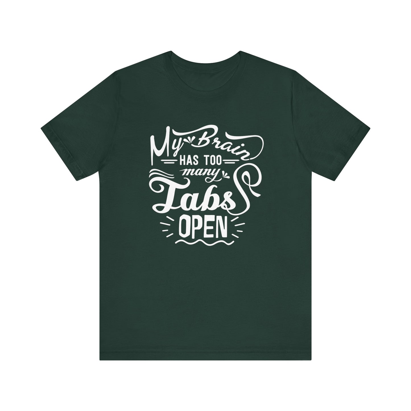 Graphic tee stating 'My brain has too many tabs open' in color forest