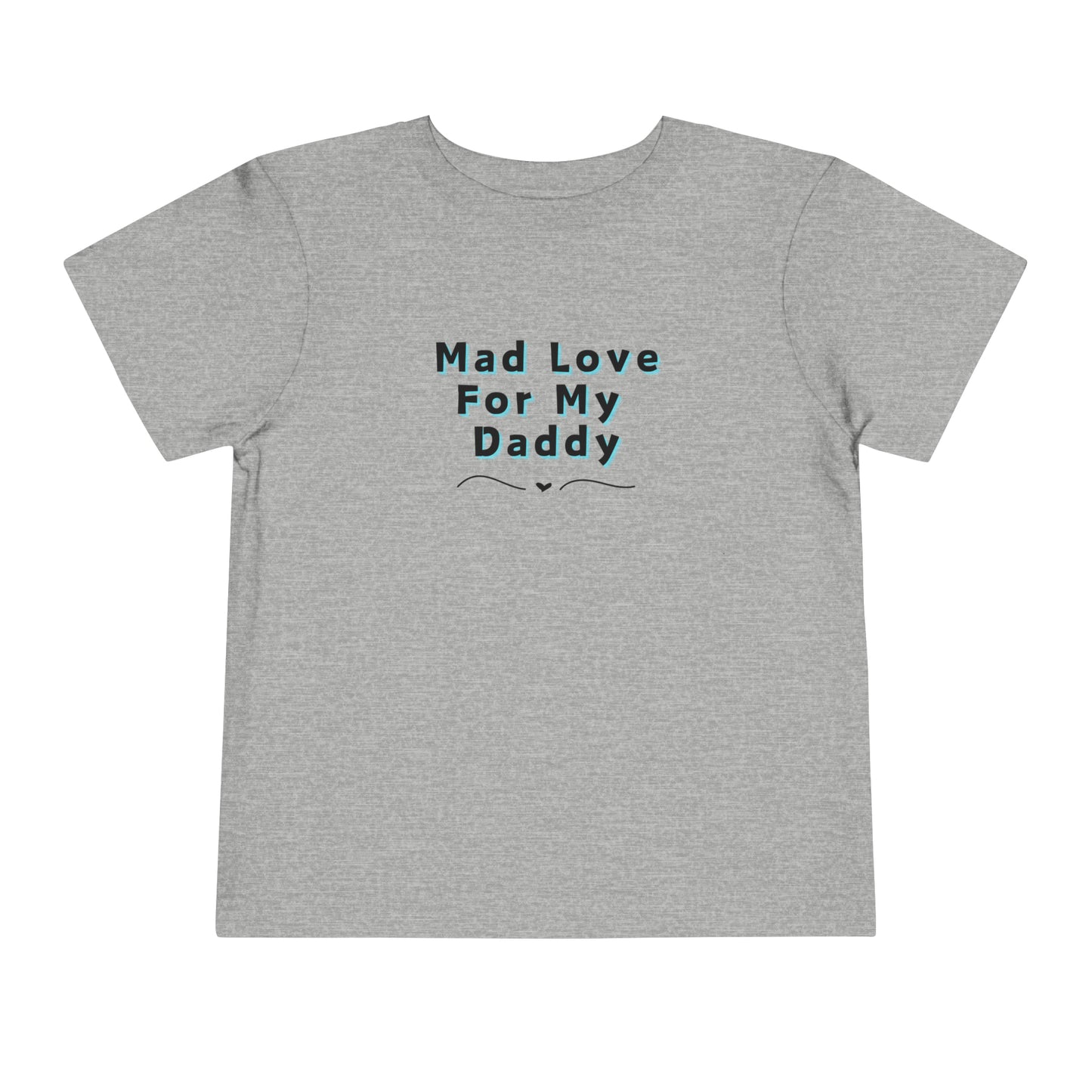 Comfortable funny graphic toddler tee stating 'Mad Love For My Daddy' in color athletic heather