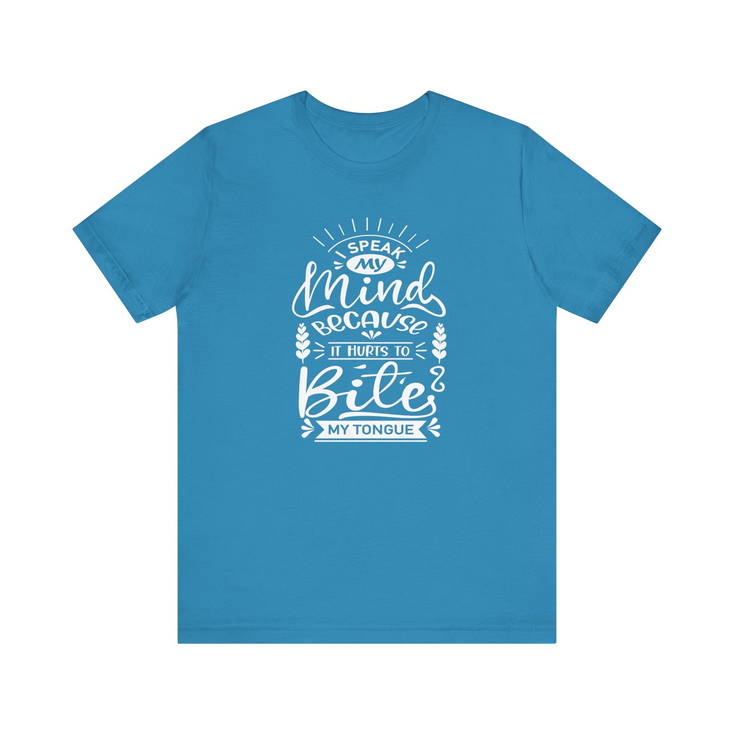 Sarcastic tee stating 'I speak my mind because it hurts to bite my tongue' in color aqua