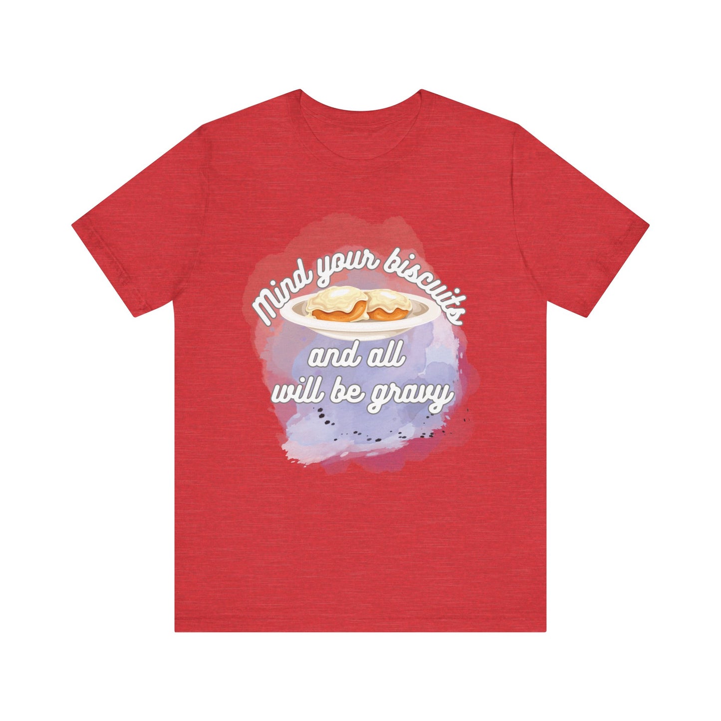 A comfortable funny southern graphic tee stating Mind You Biscuits and All will be Gravy in color red heather
