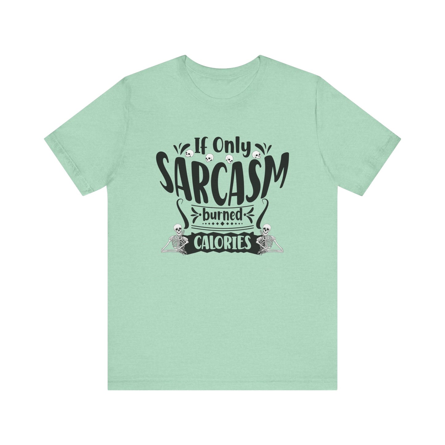 Graphic tee stating 'If only sarcasm burned calories' in color mint heather
