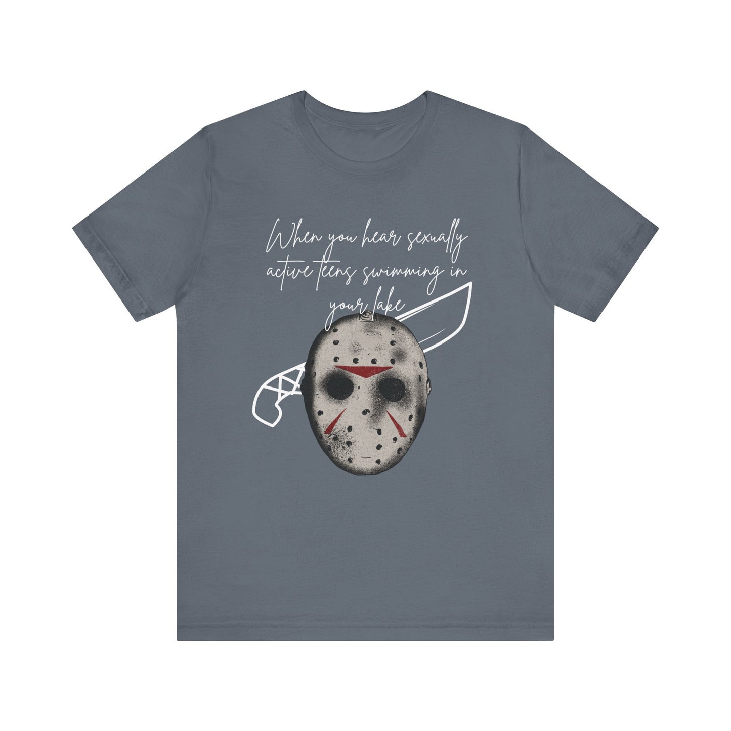 Unisex Comfortable Halloween tee with Jason mask that says 'When you hear sexually active teens swimming in your lake' in color steel blue