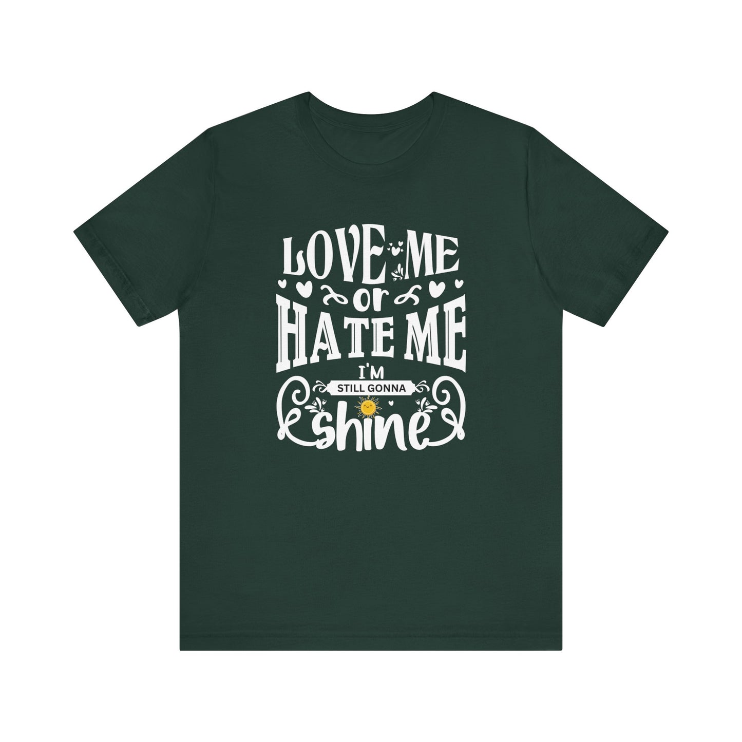 Women's good vibes graphic tee stating 'Love me or hate me, I'm still gonna shine' in color forest