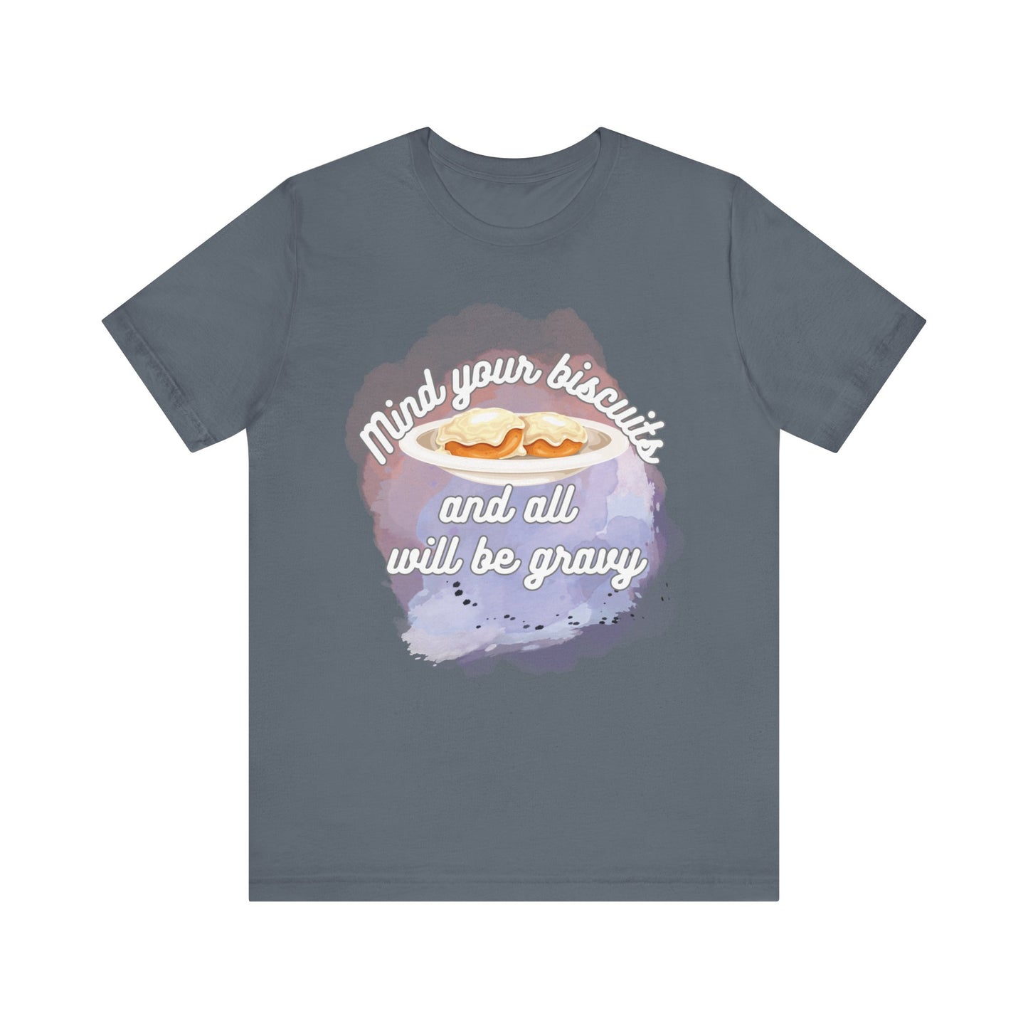 A comfortable funny southern graphic tee stating Mind You Biscuits and All will be Gravy in color asphalt