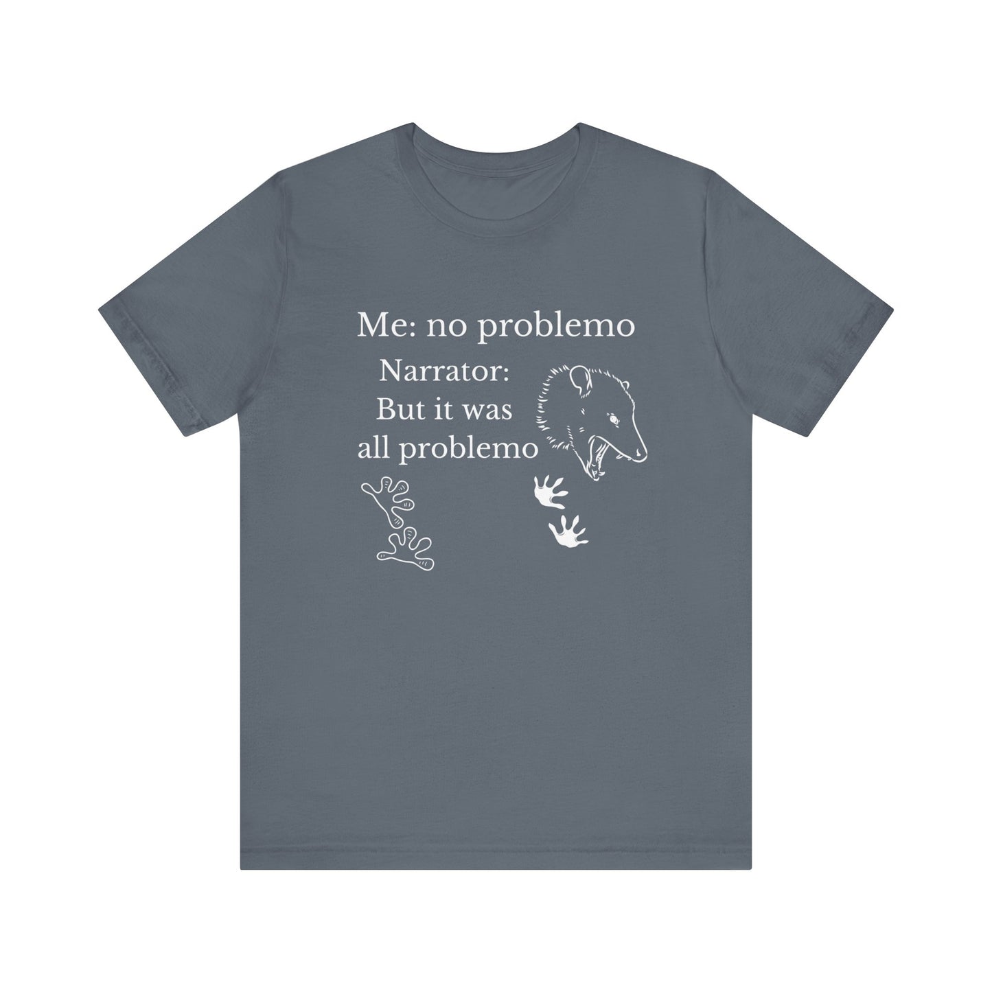 Funny graphic tee stating 'Me: no problemo - Narrator: but it was all problemo' in color steel blue
