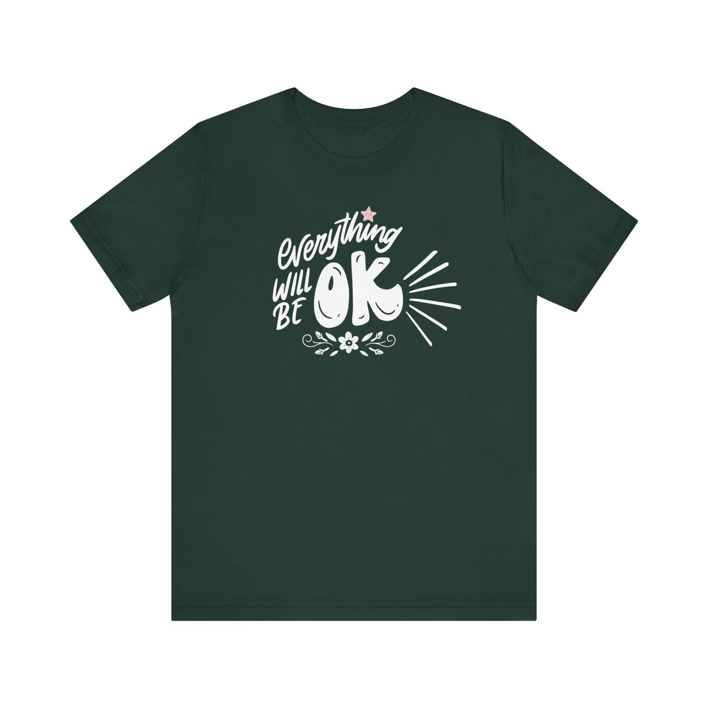 a soft comfortable t-shirt stating 'Everything will be OK' in color forest