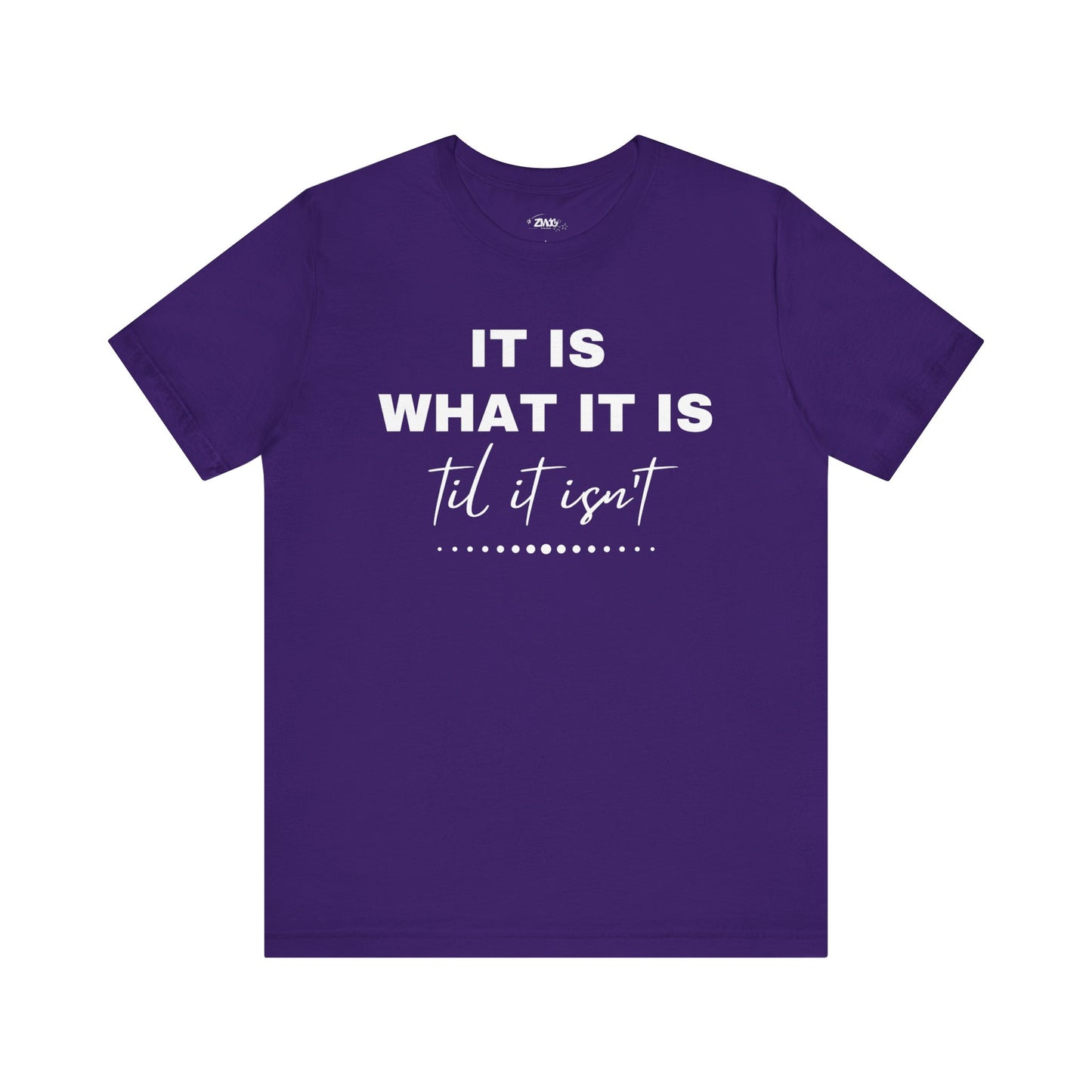 Funny graphic tee stating It Is What It Is, Til It Isn't in color purple