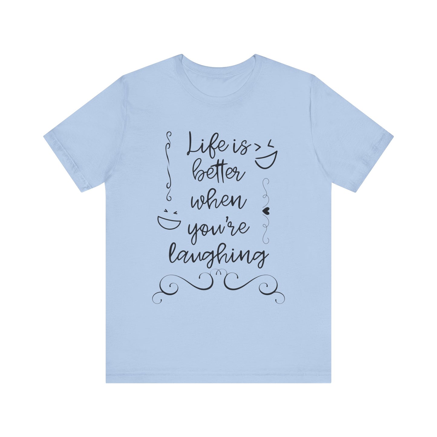 graphic t-shirt stating 'Life is better when you're laughing' in color baby blue