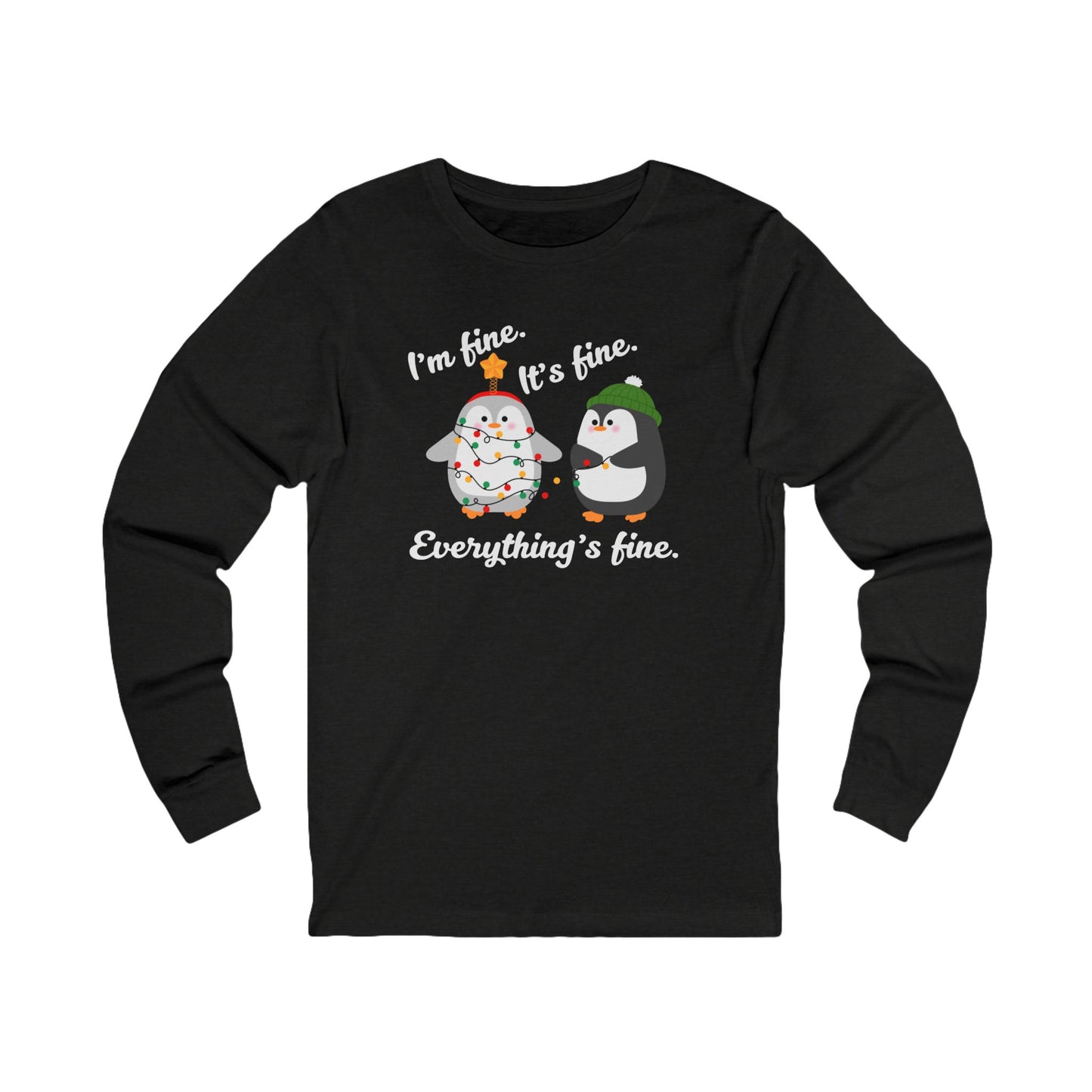 I'm fine. It's fine. Everything's fine. | Long Sleeve| Christmas T-Shirt | Graphic Tee | Gift Idea | Unisex - Men and Women Tee | Funny T-Shirt