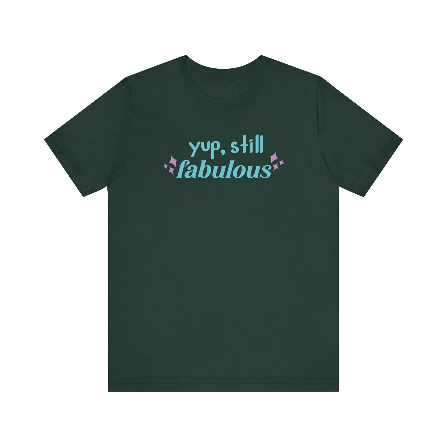 Good vibe tee stating 'Yup Still Fabulous' in color forest
