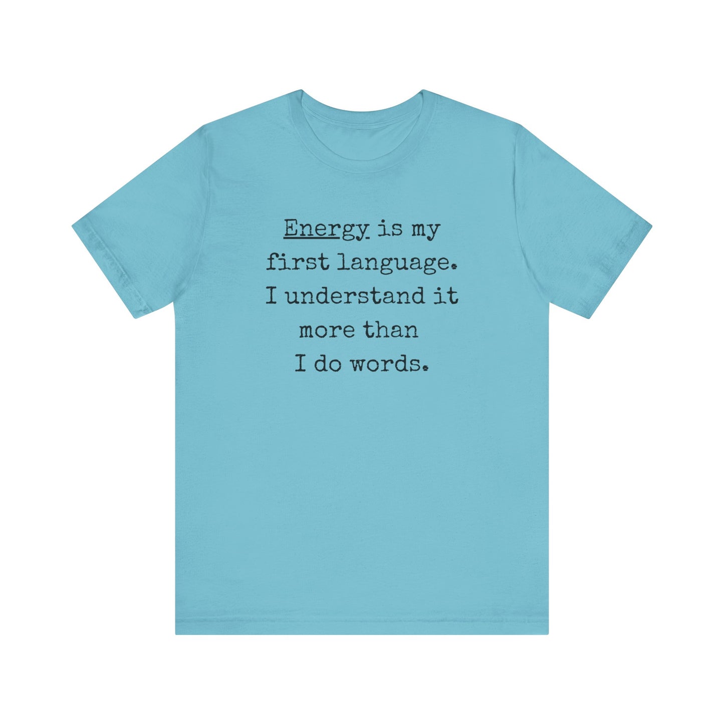 comfortable good vibes tee stating Energy is my first language. I understand it more than I do words. in color turquoise