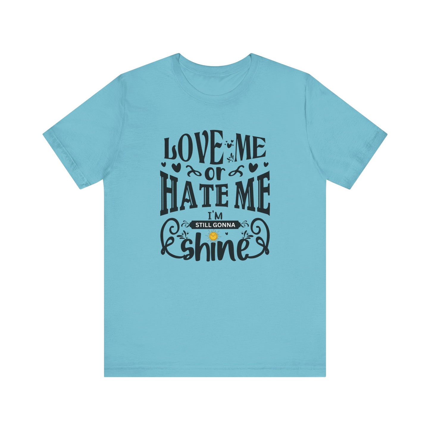 Women's good vibes graphic tee stating 'Love me or hate me, I'm still gonna shine' in color turquoise