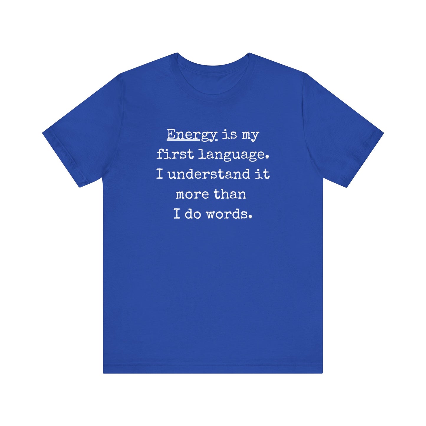 comfortable good vibes tee stating Energy is my first language. I understand it more than I do words. in color True Royal