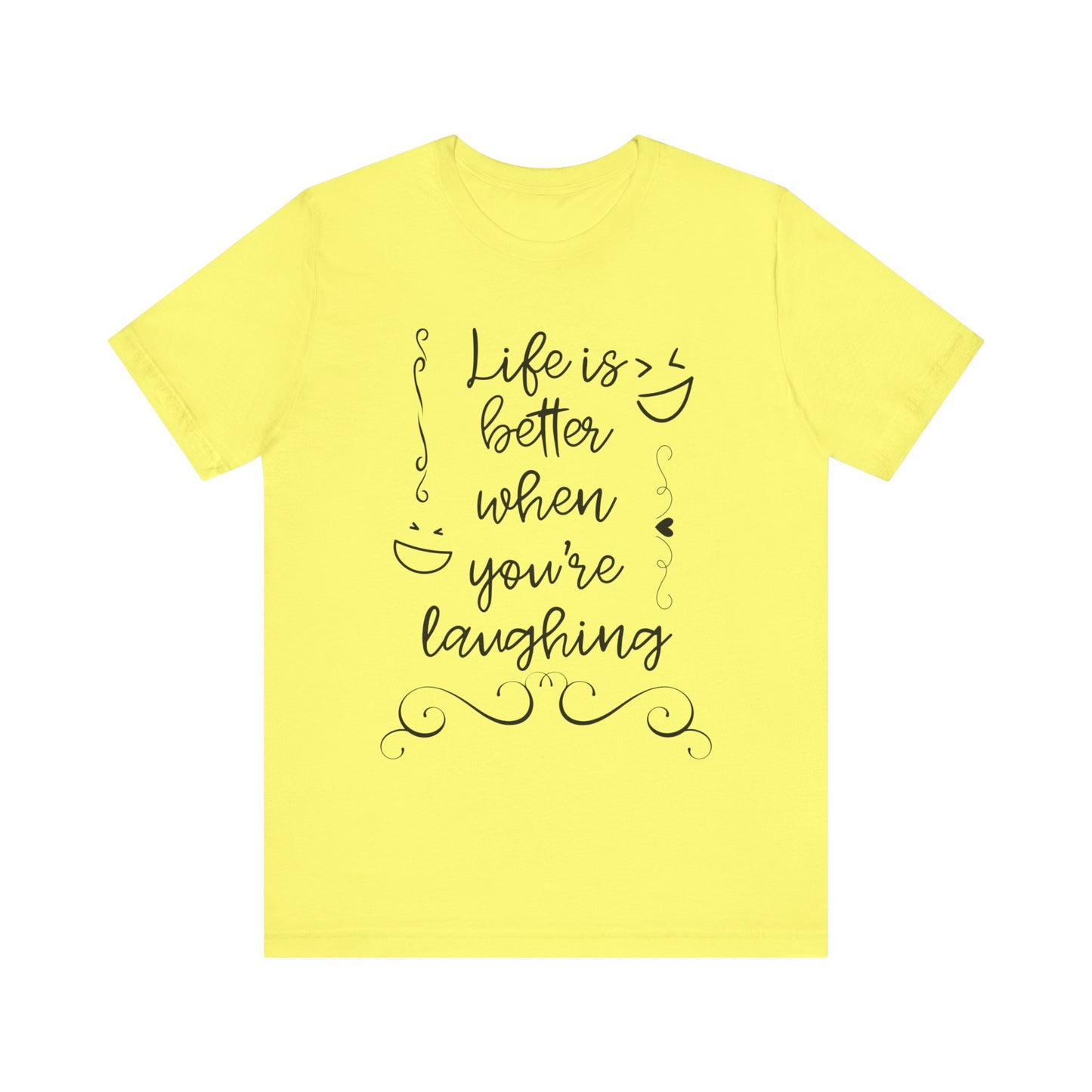 graphic t-shirt stating 'Life is better when you're laughing' in color yellow
