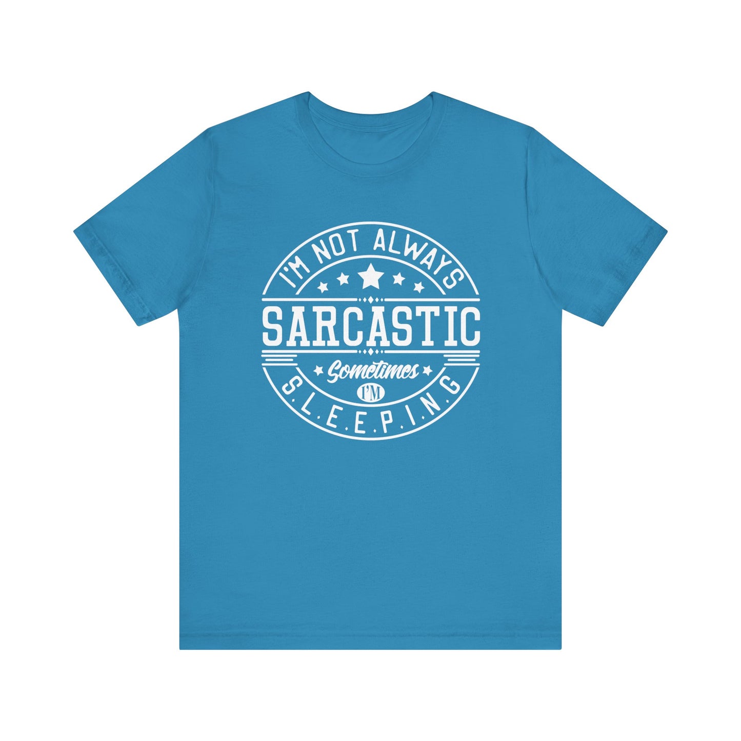 Sarcastic unisex graphic tee stating 'I'm not always sarcastic, sometimes I'm sleeping' in color aqua