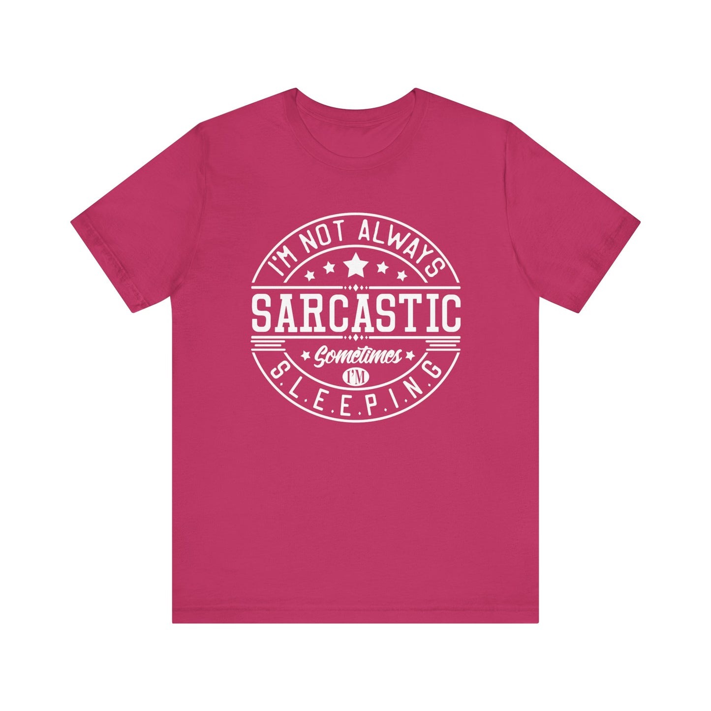 Sarcastic unisex graphic tee stating 'I'm not always sarcastic, sometimes I'm sleeping' in color berry