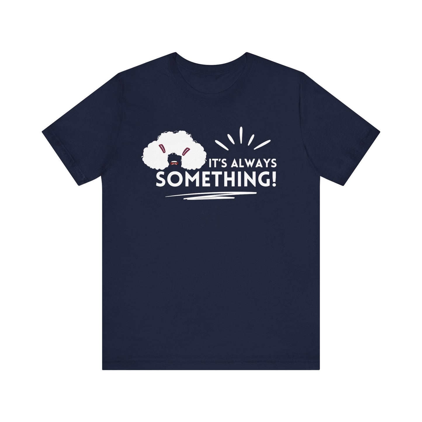 Woman's classic graphic tee stating 'It's Always Something!' in color navy