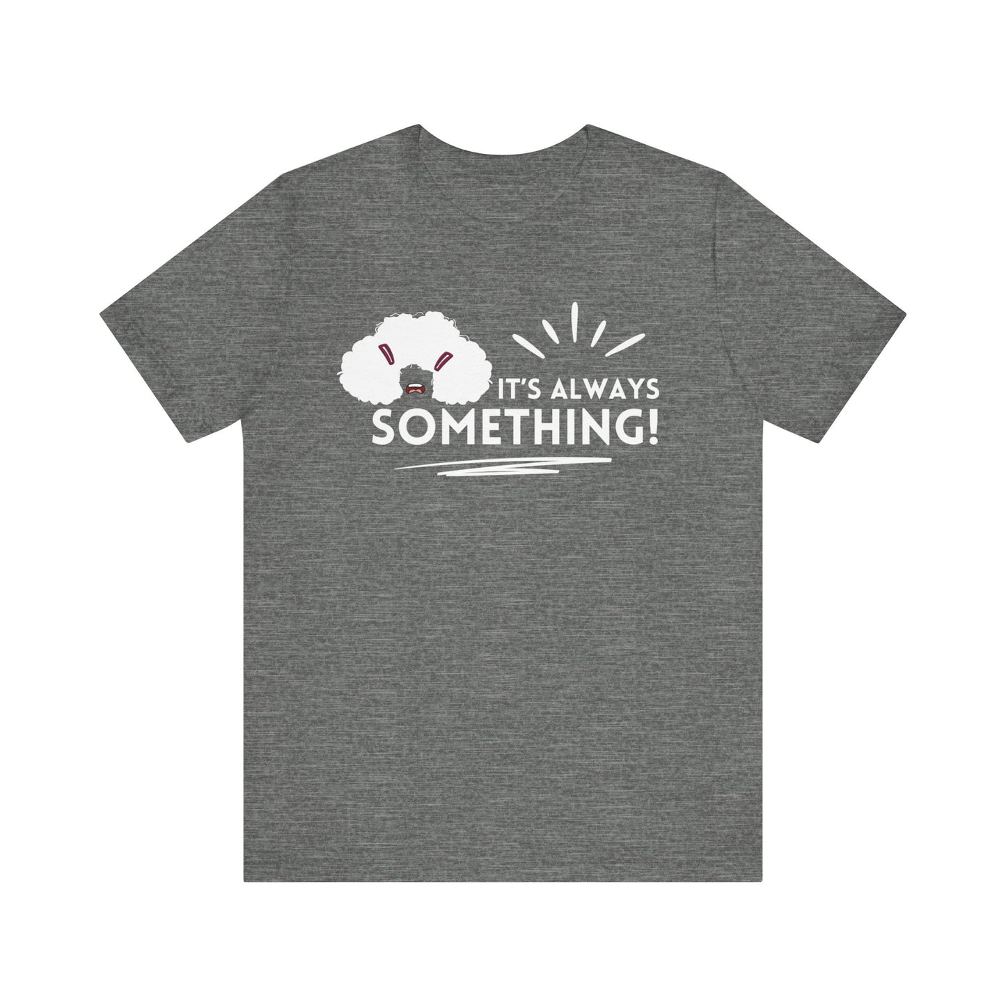 Woman's classic graphic tee stating 'It's Always Something!' in color deep heather