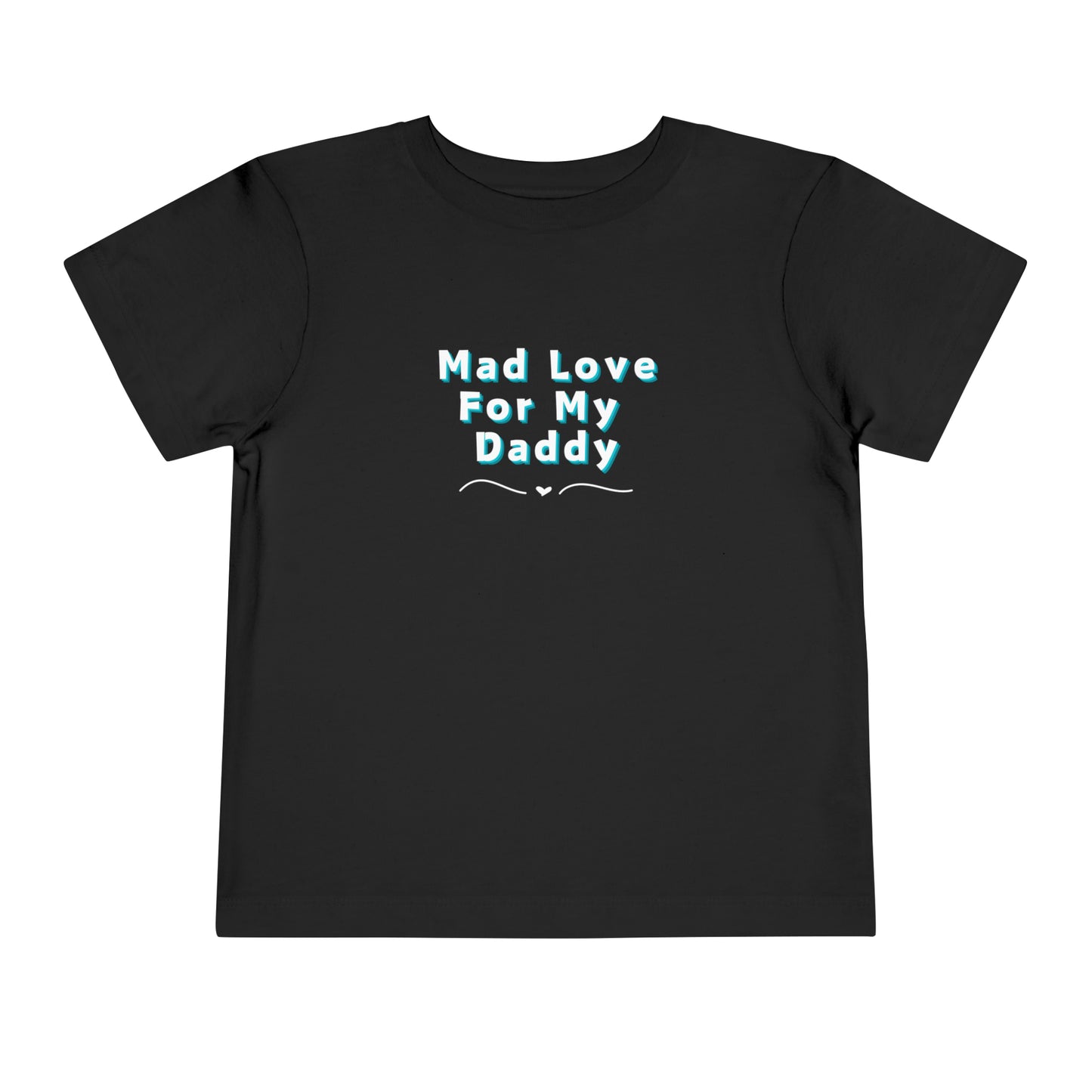 Comfortable funny graphic toddler tee stating 'Mad Love For My Daddy' in color black