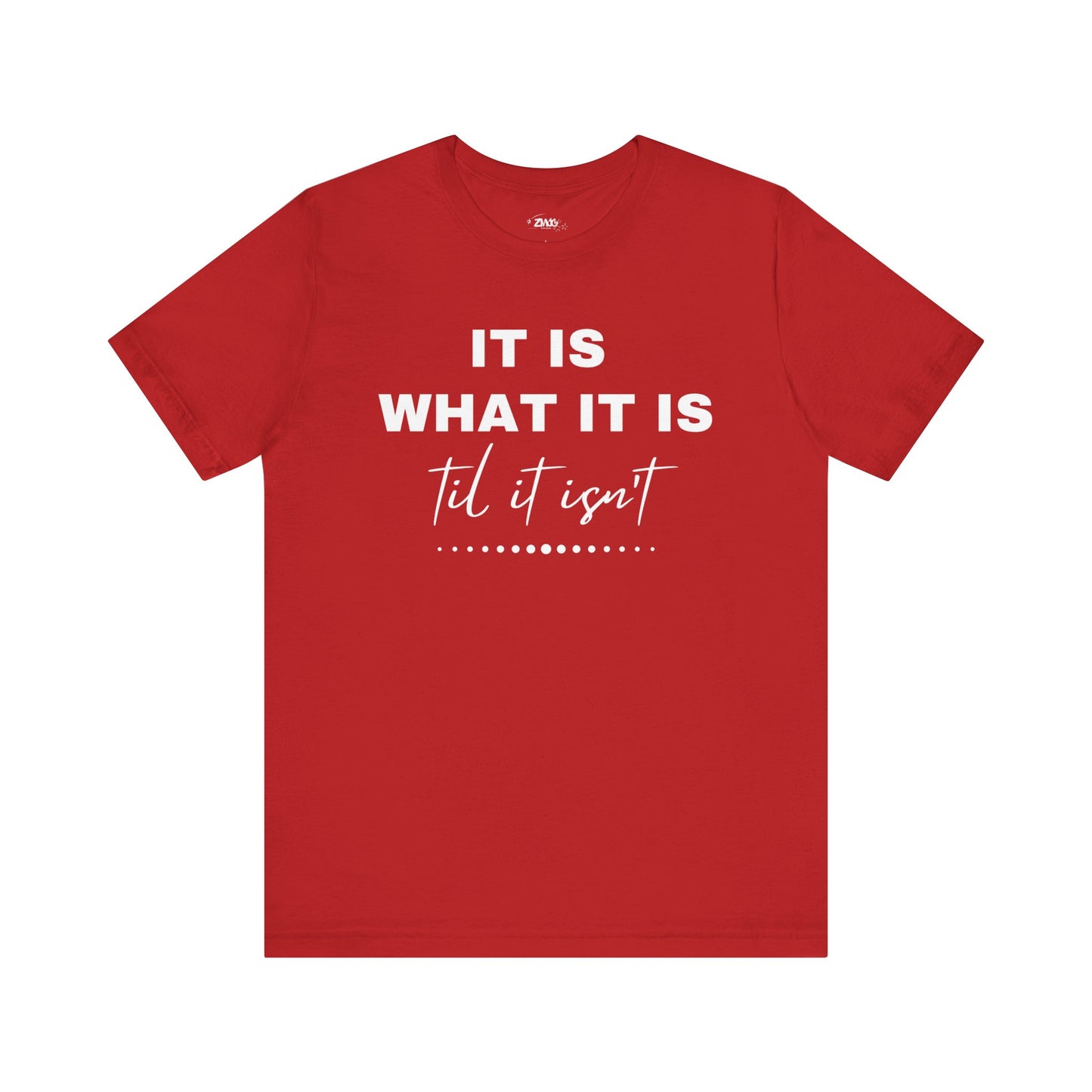Funny graphic tee stating It Is What It Is, Til It Isn't in color red