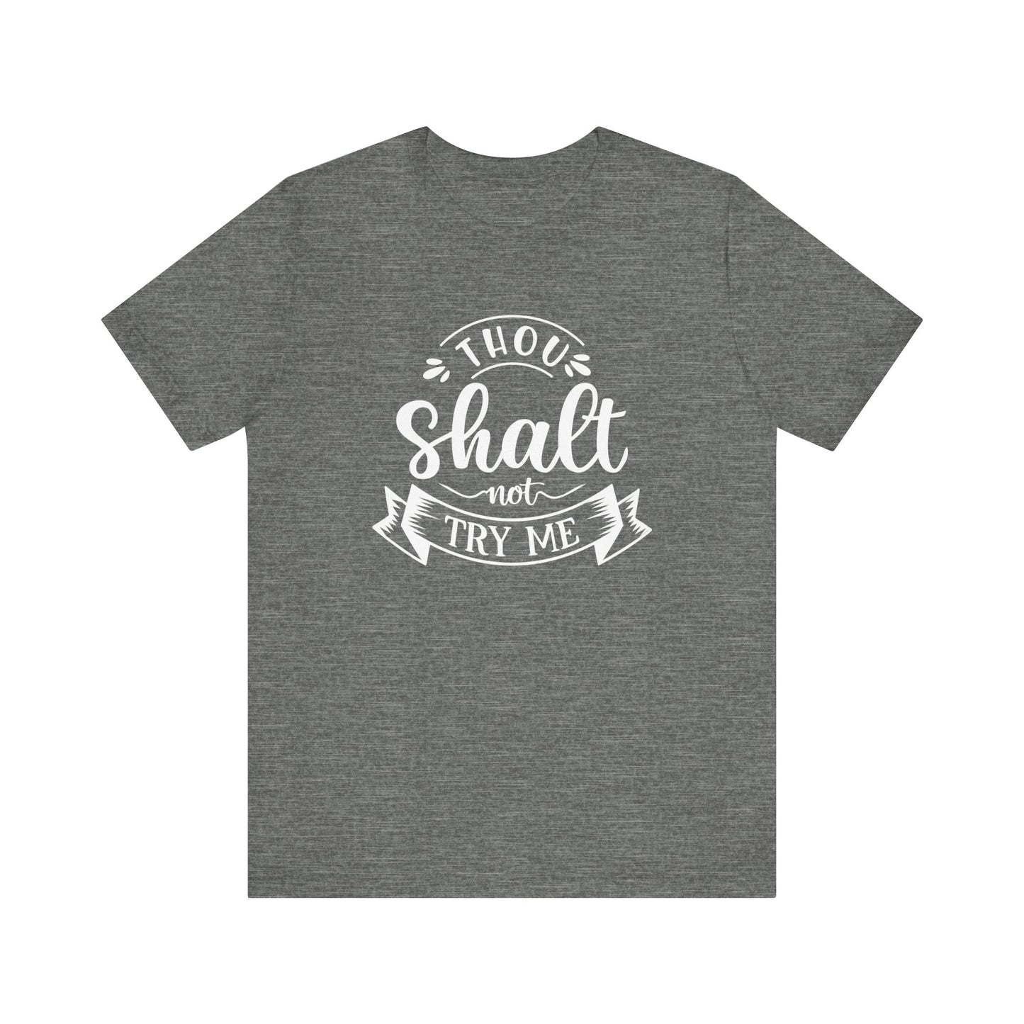 Sarcastic graphic tee stating 'Thou Shalt Not Try Me' in color deep heather