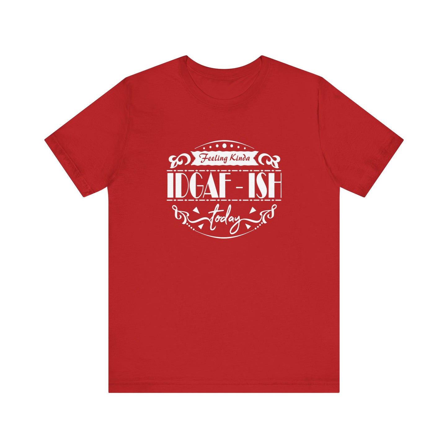 Comfortable adult humor tee stating 'Feeling Kinda IDGAF-ish Today' in color red
