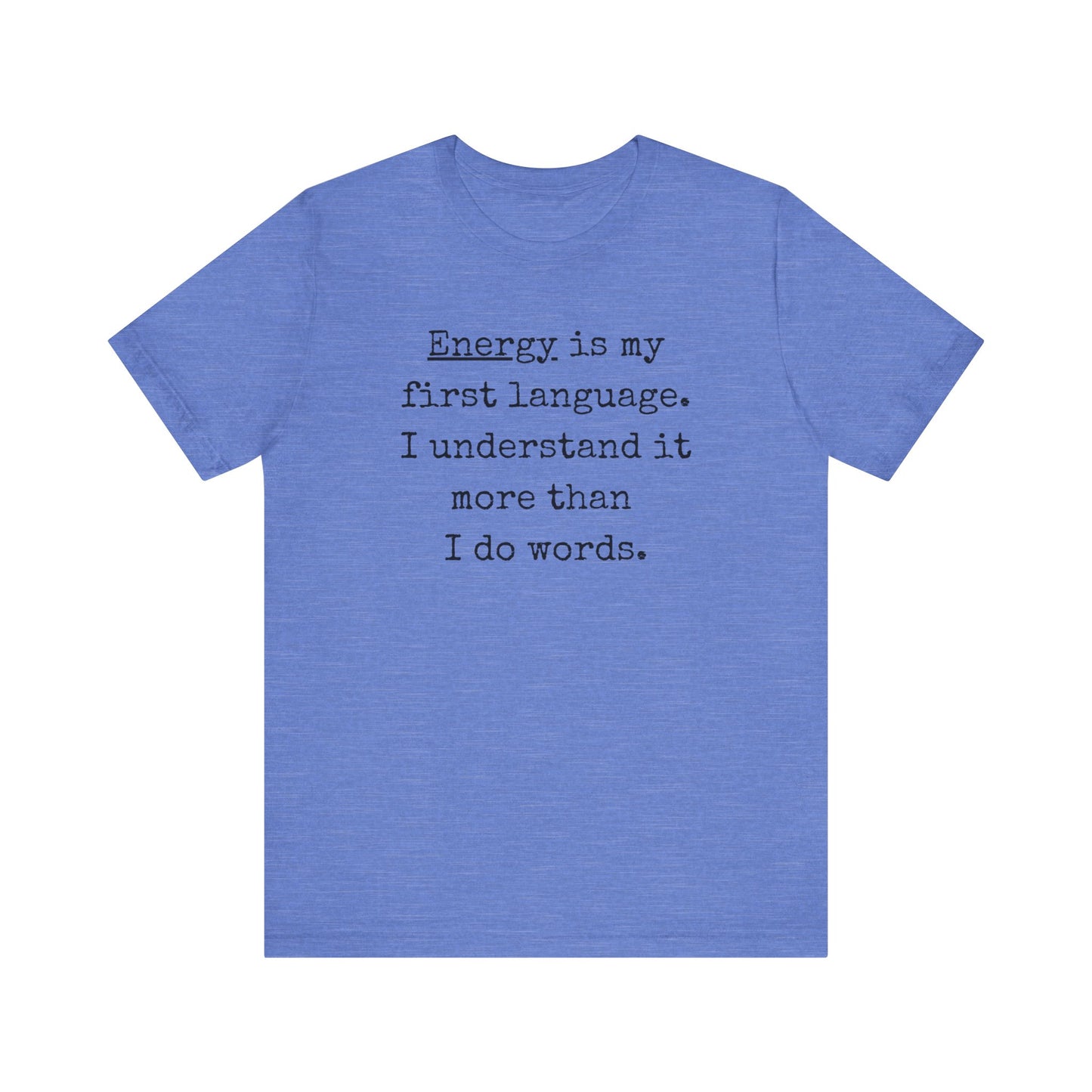 comfortable good vibes tee stating Energy is my first language. I understand it more than I do words. in color true royal heather